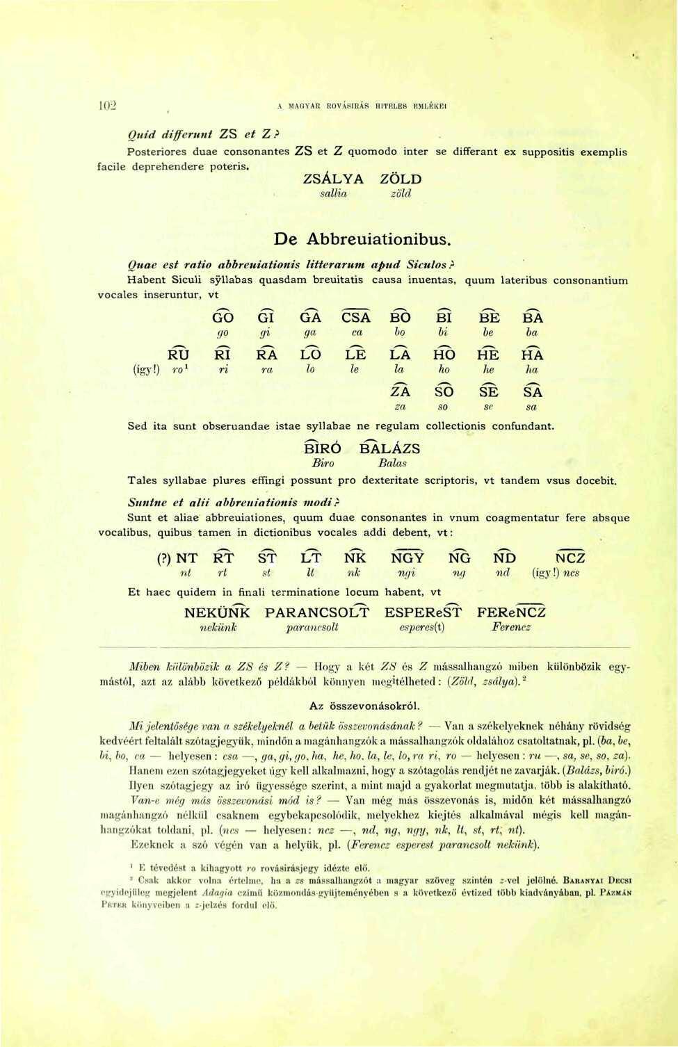 l()l> A MAGYAR ROVÁSÍRÁS HITRLE8 F.MUiKEI Quid differunt ZS et Z? Posteriores duae consonantes ZS ét Z quomodo inter se differant ex suppositis exemplis facile deprehendere poteris.