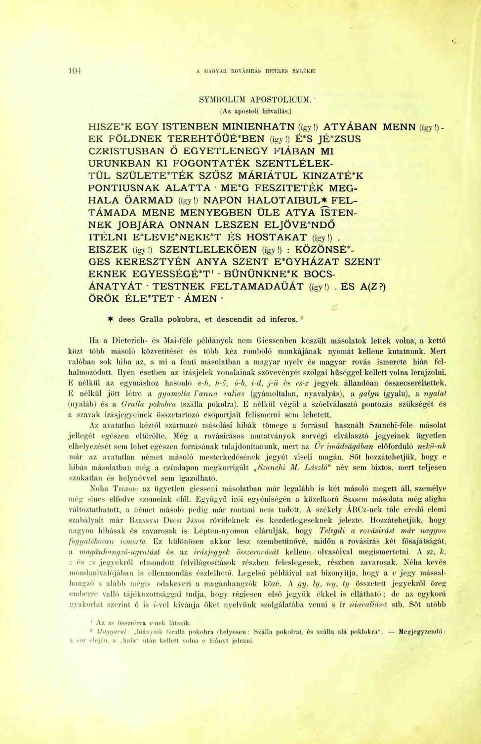 04 A MAGYAR ROVÁSÍRÁS HITHIiES KMLKKRI SYMBOLUM APOSTOLICUM. (Az apostoli hitvallás.) HISZE'K EGY ISTENBEN MINIENHATN (így!) ATYÁBAN MENN (így!) - EK FÖLDNEK TEREHTŐÜÉ*BEN (így!
