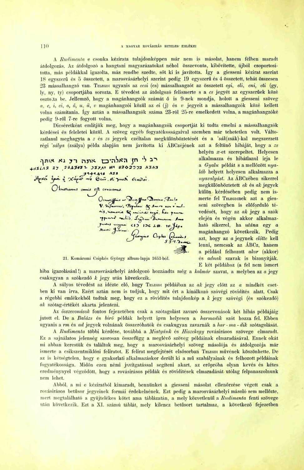 0 A MAGYAR ROVÁSÍRÁS HTELB8 EMLÉKEI A Rudimenta e csonka kézirata tulajdonképpen már nem is másolat, hanem félben maradt átdolgozás.