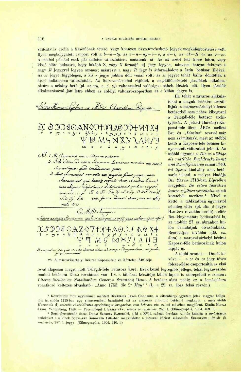6 A MAGYAR ROVÁSÍRÁS HITELES EMLÉKEI változtatás czélja a hasonlónak tetsző, vagy könnyen összetéveszthető jegyek megkülönböztetése volt.