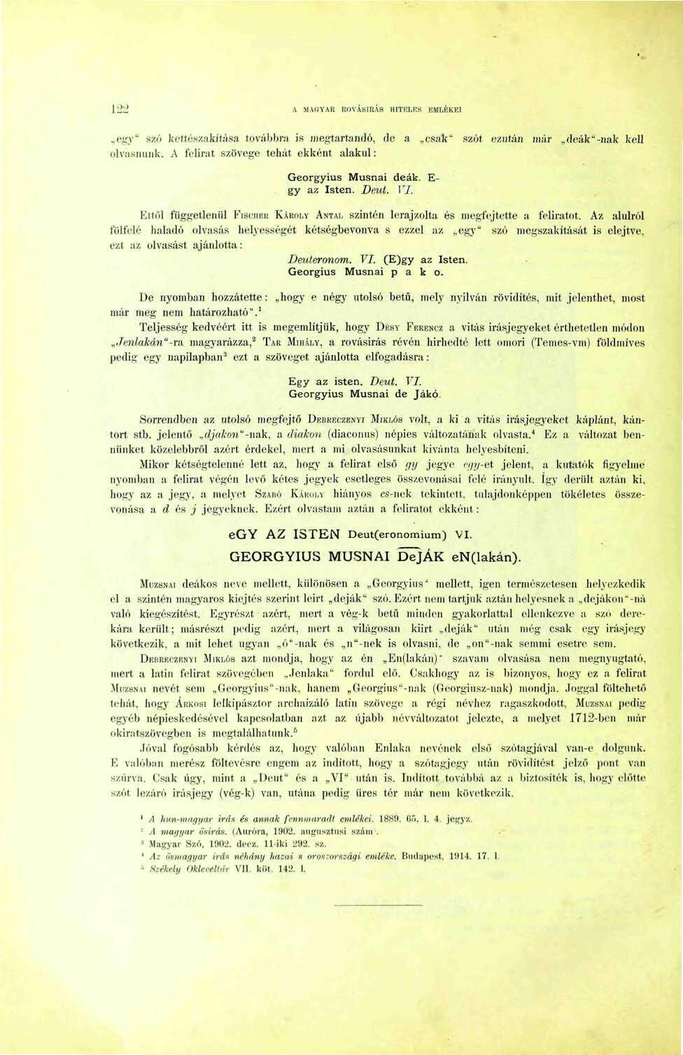 l'2'2 A MAUYAR ROVÁSÍRÁS HITHLKS EMI.ftKF.I eiry" szó kettészakítása továbbra is megtartandó, de a csali" szót ezután már deák'-nak kell olvasnunk.
