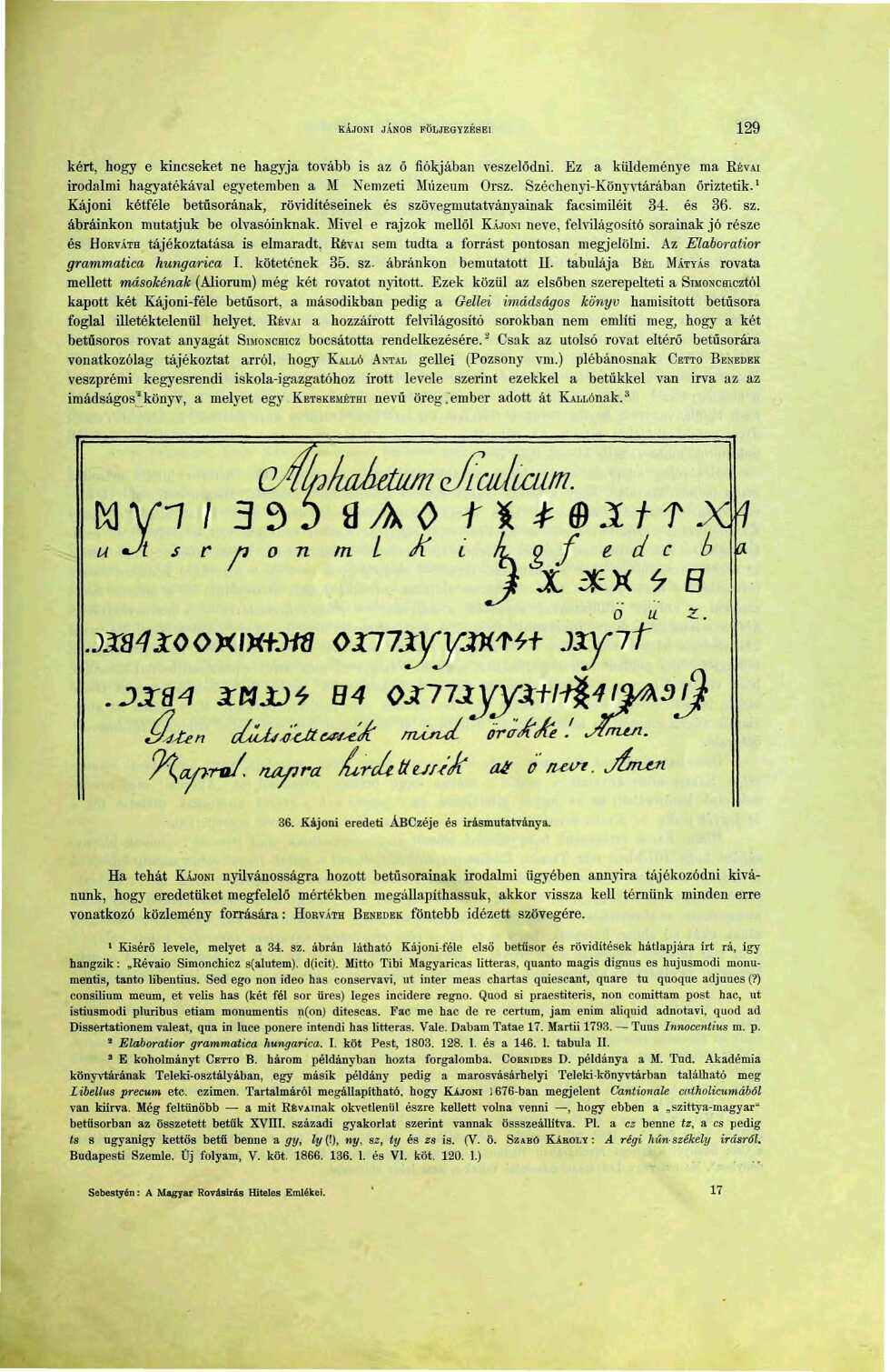 KÁJONI JÁNOS FÖLJEGYZÉSEI 29 kért, hogy e kincseket ne hagyja tovább is az ő fiókjában veszelődni. Ez a küldeménye ma KÉVAI irodalmi hagyatékával egyetemben a M Nemzeti Múzeum Orsz.
