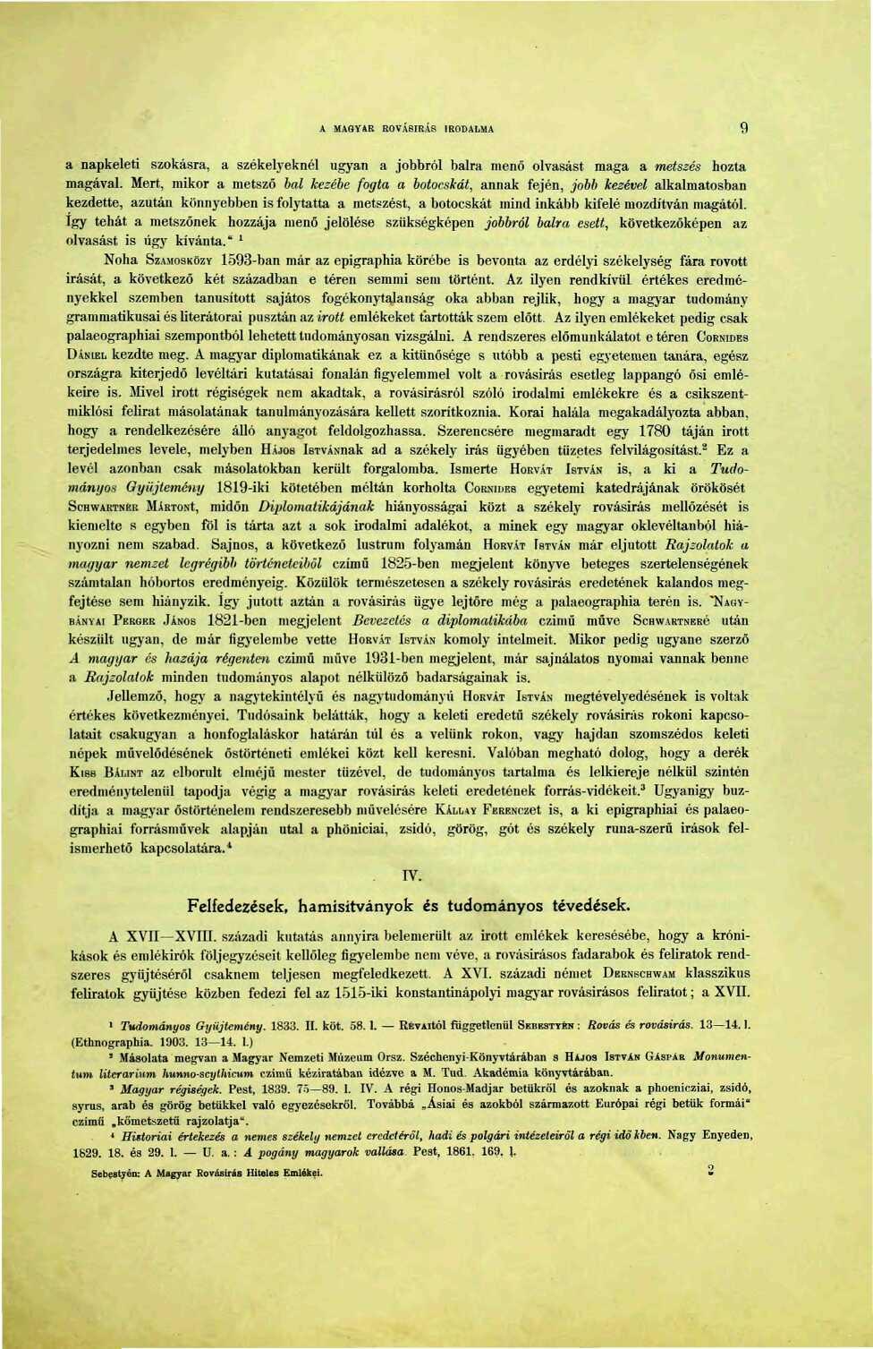 A MAGYAR ROVÁSÍRÁS IRODALMA 9 a napkeleti szokásra, a székelyeknél ugyan a jobbról balra menő olvasást maga a metszés hozta magával.
