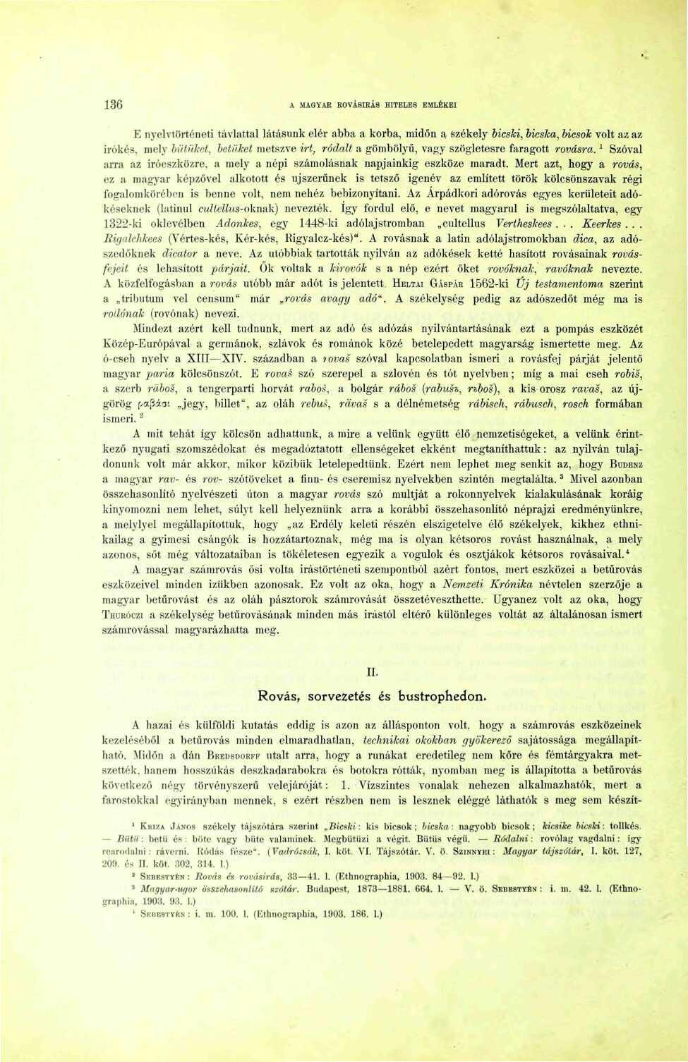 36 A MAGYAR ROVÁSÍRÁS HITELES EMLÉKEI E nyelvtörténeti távlattal látásunk elér abba a korba, midőn a székely bicski, bicska, bicsok volt az az irókés, mely bütiiket, betűket metszve irt, ródali a