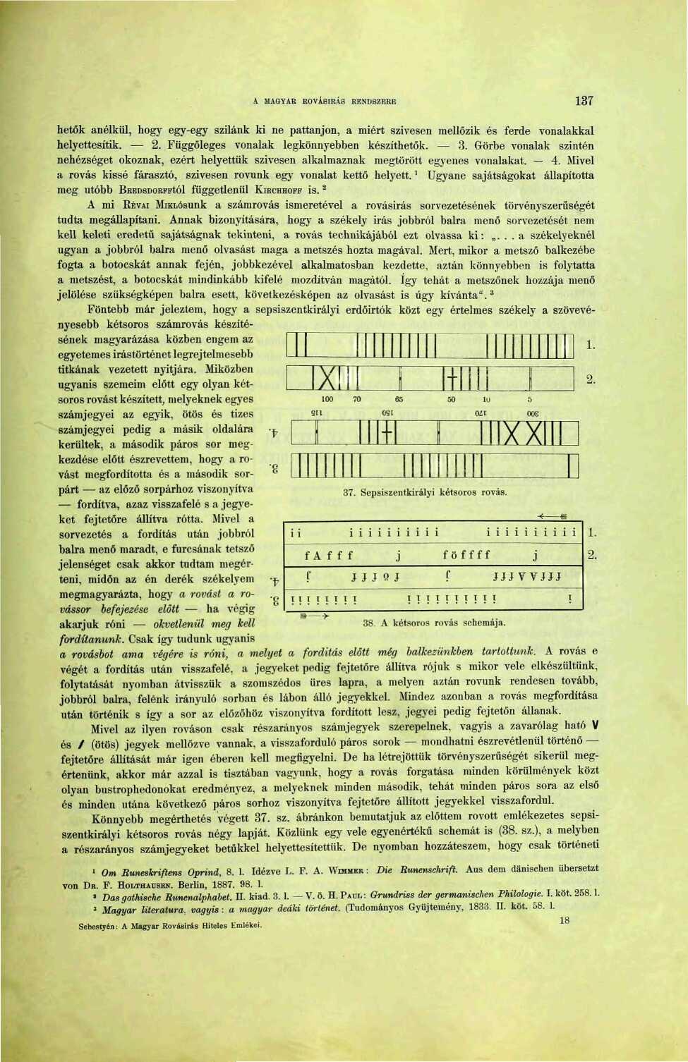 A MAGYAR ROVÁSÍRÁS RENDSZERE 37 hetők anélkül, hogy egy-egy szilánk ki ne pattanjon, a miért szívesen mellőzik és ferde vonalakkal helyettesítik. 2. Függőleges vonalak legkönnyebben készíthetők. - 3.