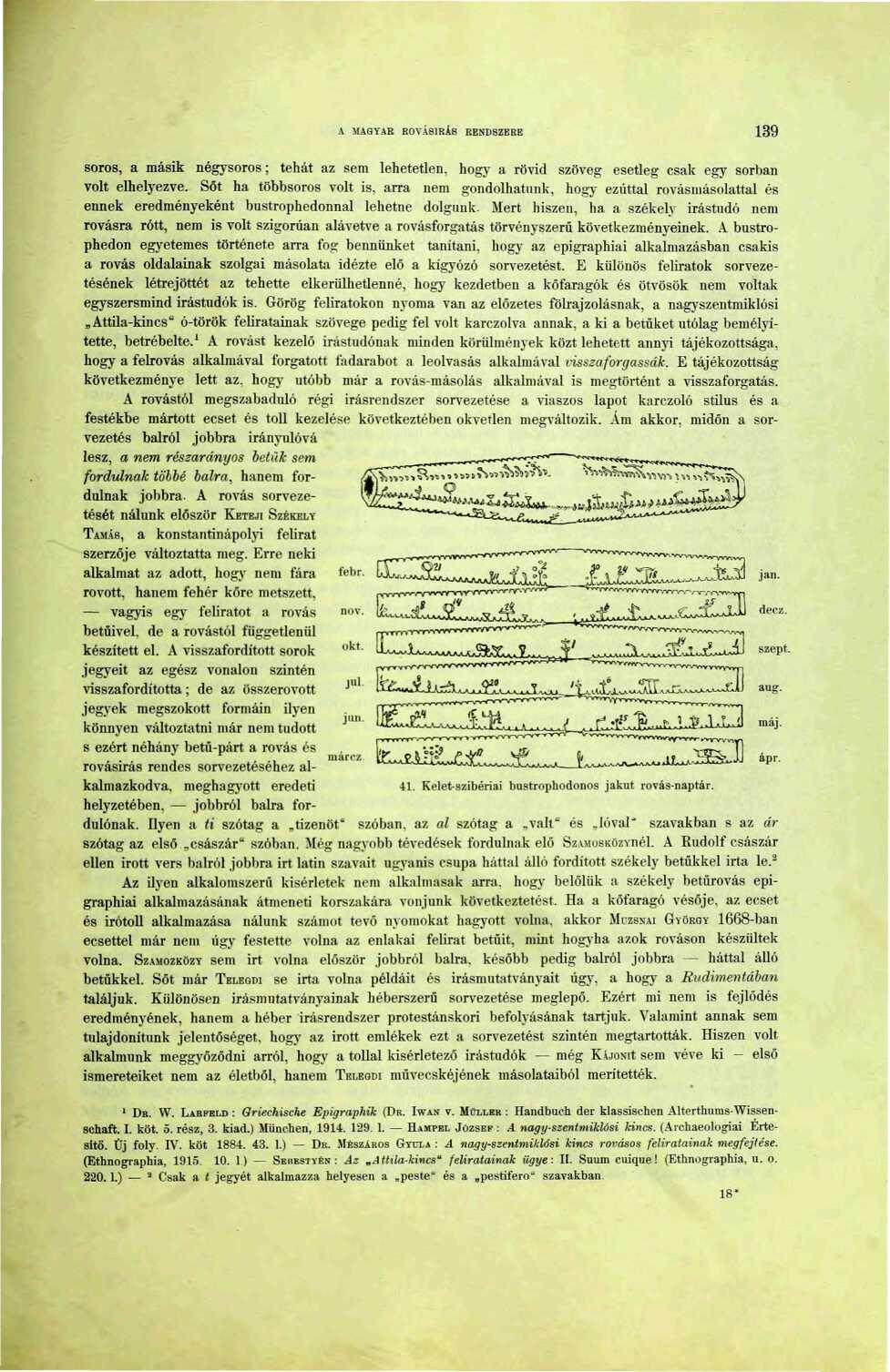 A MAGYAR ROVÁSÍRÁS RENDSZERE 39 soros, a másik négysoros; tehát az sem lehetetlen, hogy a rövid szöveg esetleg csak egy sorban volt elhelyezve.