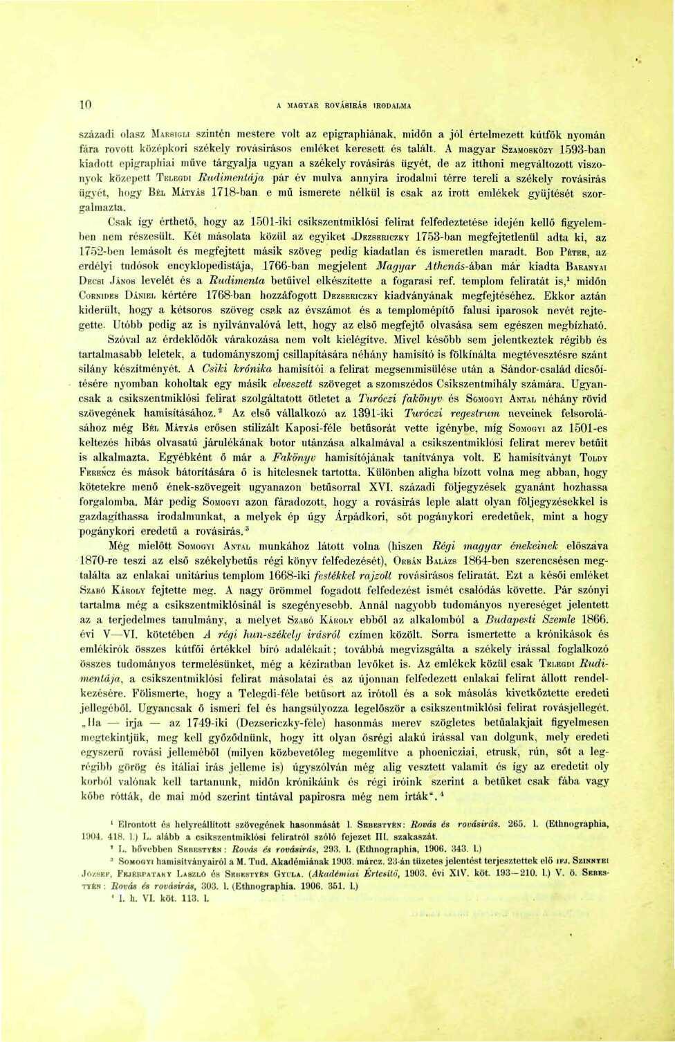 0 A MAGYAR ROVÁSÍRÁS IRODALMA századi olasz MARSION szintén mestere volt az epigraphiának, midőn a jól értelmezett kútfők nyomán fára rovott középkori székely rovásirásos emléket keresett és talált.