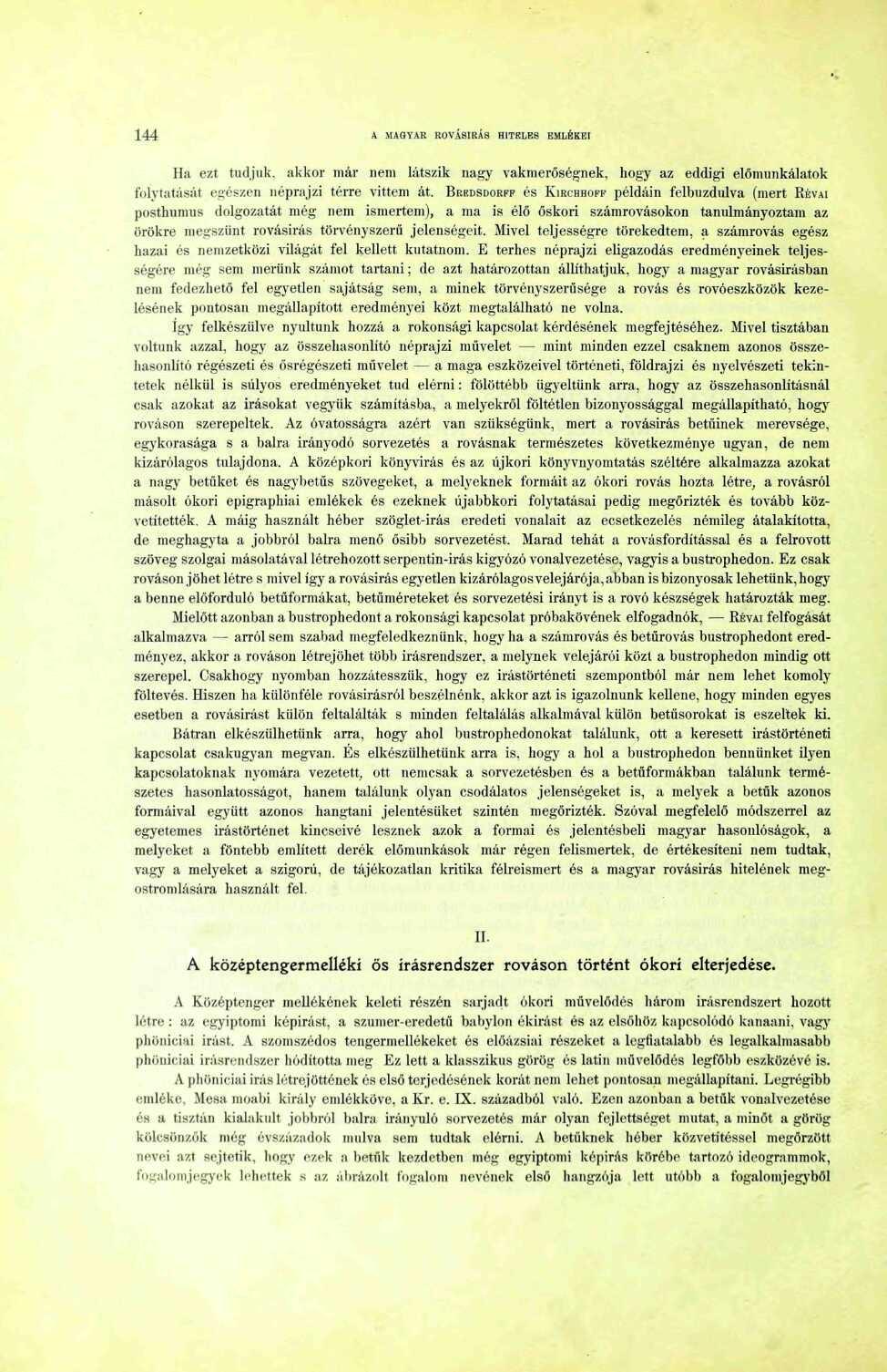 44 A MAGYAR ROVÁSÍRÁS HITELES EMLÉKEI Ha ezt tud.jiik. akkor már nem látszik nagy vakmerőségnek, hogy az eddigi előmunkálatok folytatását egészen néprajzi térre vittem át.