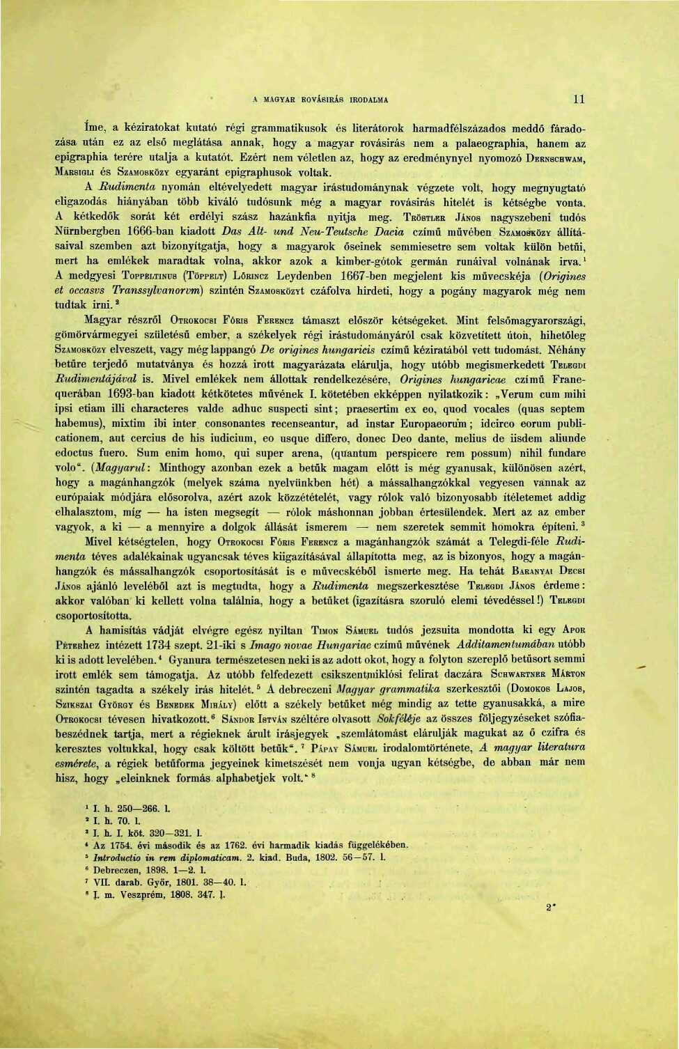 A MAGYAR ROVÁSÍRÁS IRODALMA íme, a kéziratokat kutató régi grammatikusok és literátorok harmadfélszázados meddő fáradozása után ez az első meglátása annak, hogy a magyar rovásírás nem a