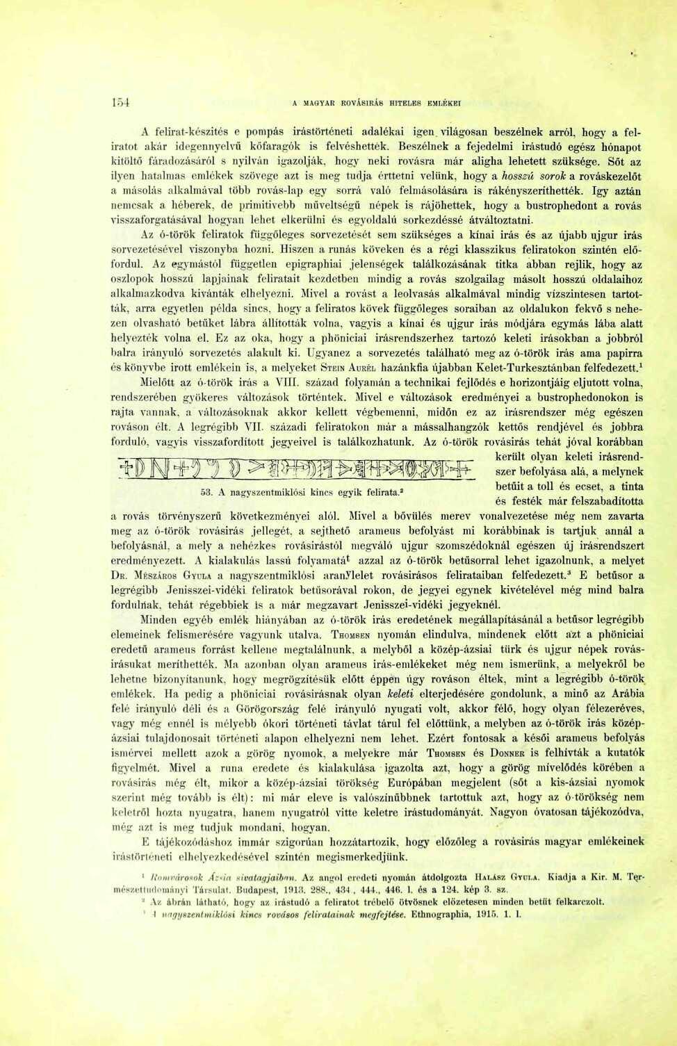 54 A MAGYAR ROVÁSÍRÁS HITELES EMLÉKEI A felirat-készítés e pompás irástörténeti adalékai igen. világosan beszélnek arról, hogy a feliratot akár idegennyelvű kőfaragók is felvéshették.