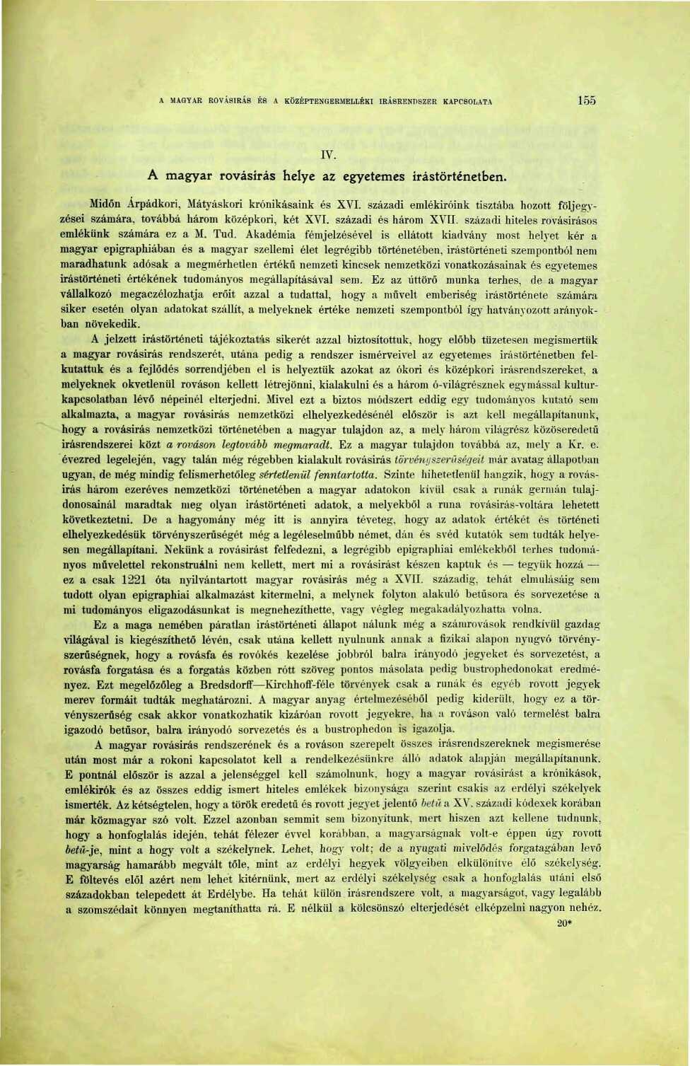 A MAGYAR ROVÁSÍRÁS ÉS A KÖZÉPTENGERMELLÉKI ÍRÁSRENDSZER KAPCSOLATA 55 IV. A magyar rovásírás helye az egyetemes írástörténetben. Midőn Árpádkori, Mátyáskori krónikásaink és XVI.