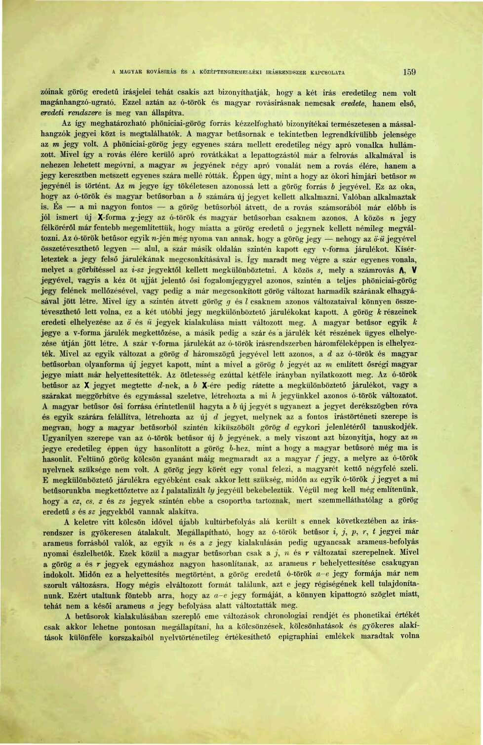 A MAGYAR ROVÁSÍRÁS ÉS A KÖZÉPTBNGERMELLÉKI ÍRÁSRENDSZER KAPCSOLATA 59 zóinak görög eredetű írásjelei tehát csakis azt bizonyíthatják, hogy a két írás eredetileg nem volt magánhangzó-ugrató.
