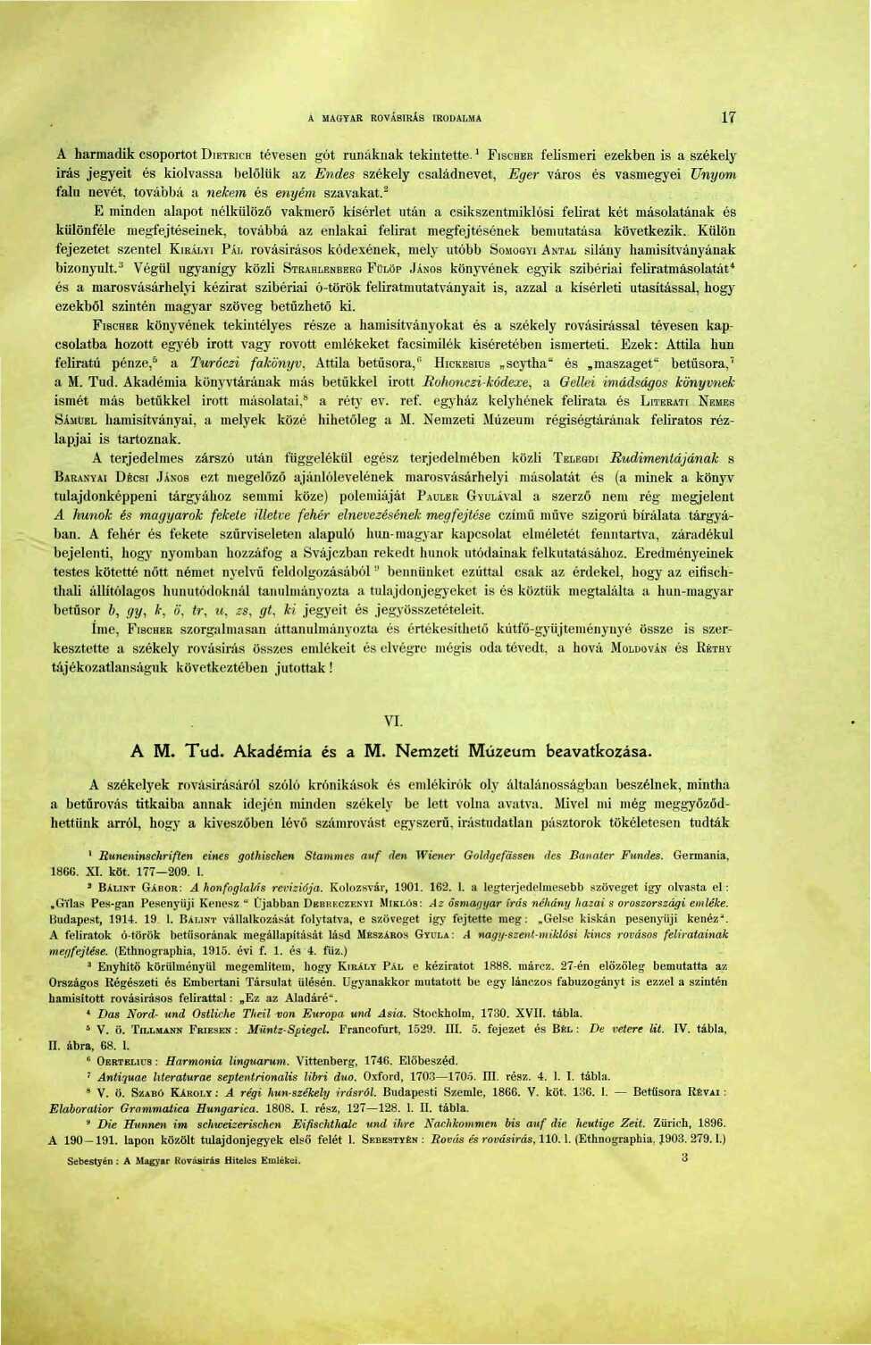 A MAGYAR ROVÁSÍRÁS IRODALMA 7 A harmadik csoportot DIETRICH tévesen gót rúnáknak tekintette.