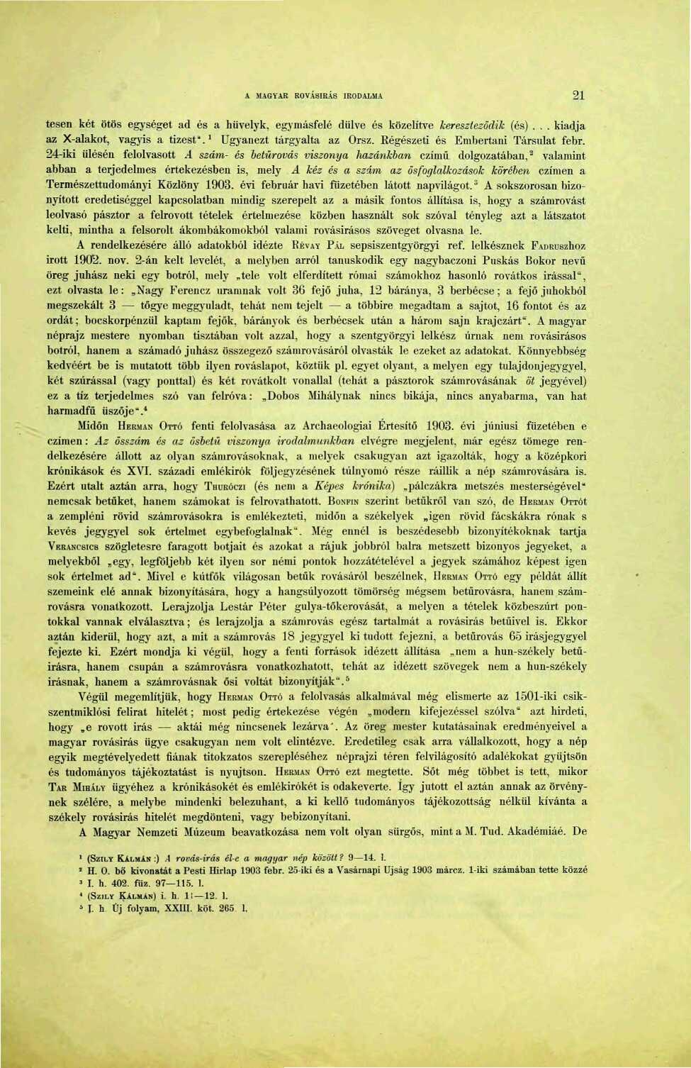 A MAGYAR ROVÁSÍRÁS IRODALMA 2 tesen két ötös egységet ad és a hüvelyk, egymásfelé dűlve és közelítve kereszteződik (és)... kiadja az X-alakot, vagyis a tízest". Ugyanezt tárgyalta az Orsz.