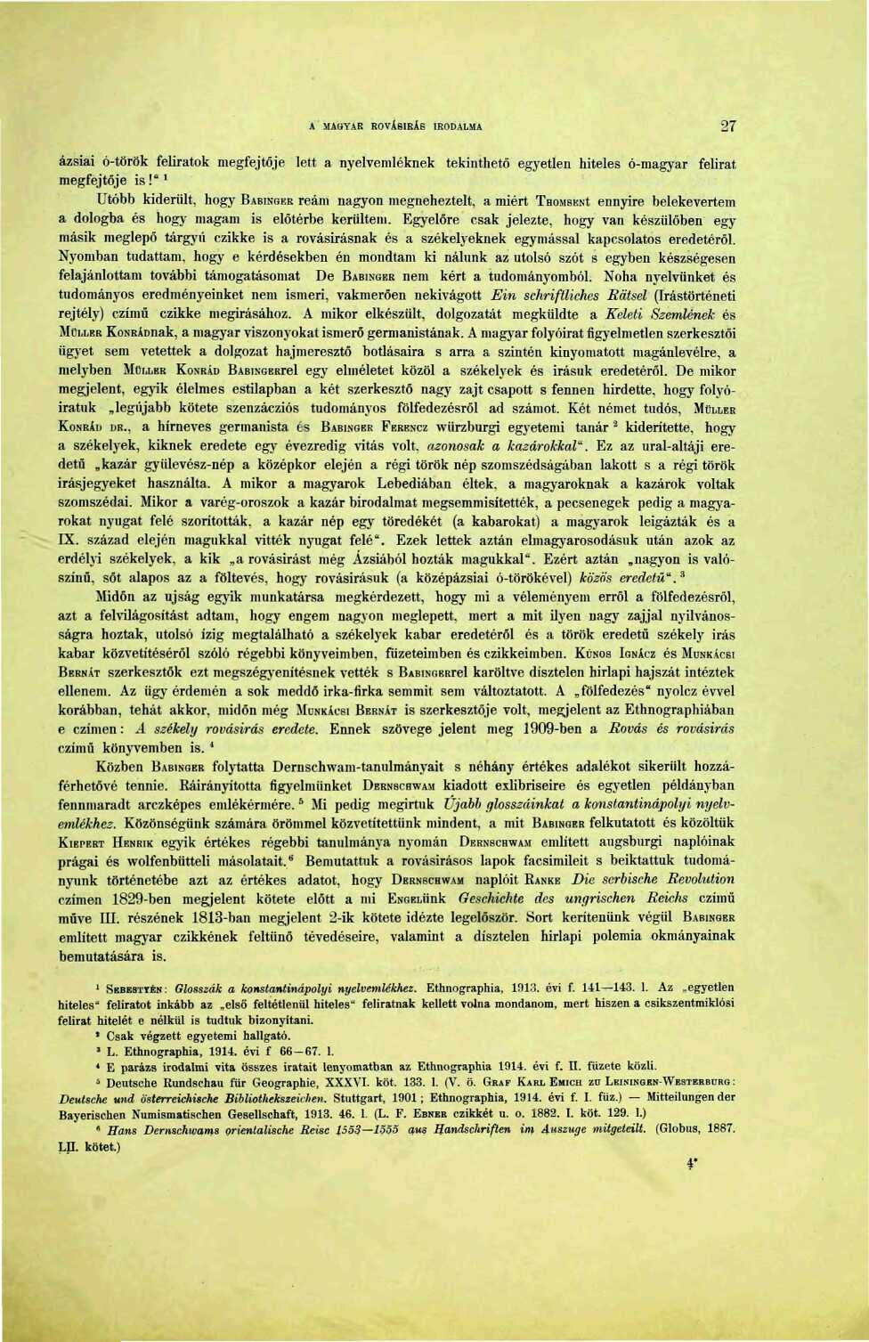 A MAGYAR ROVÁSÍRÁS IRODALMA 27 ázsiai ó-török feliratok megfejtője lett a nyelvemléknek tekinthető egyetlen hiteles ó-magyar felirat megfejtője is!