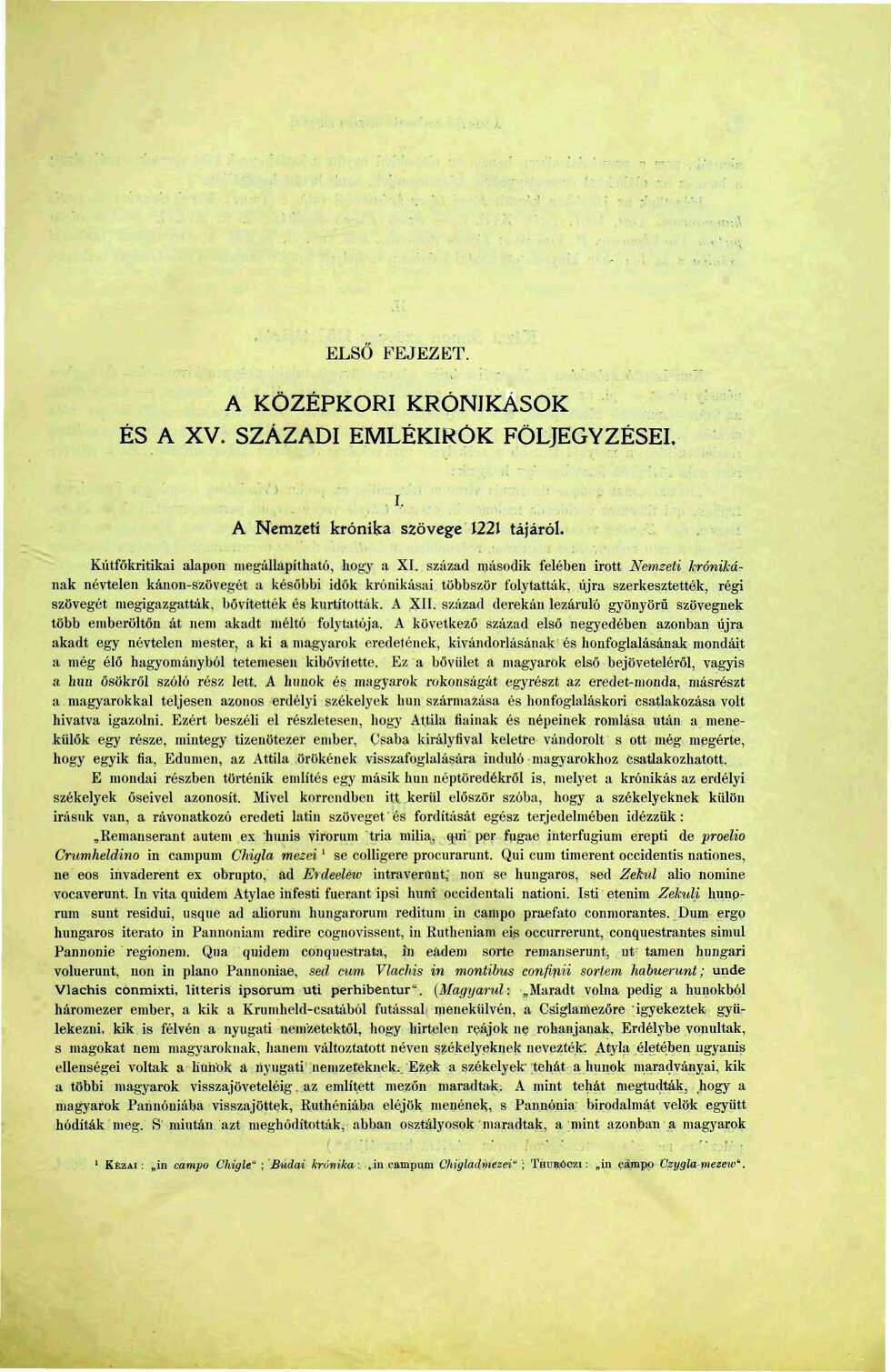 ELSŐ FEJEZET. A KÖZÉPKORI KRÓNIKÁSOK ÉS A XV. SZÁZADI EMLÉKÍRÓK FÖLJEGYZÉSEI. i. A Nemzeti krónika szövege 22 tájáról. Kútfőkritikai alapon megállapítható, hogy a XI.