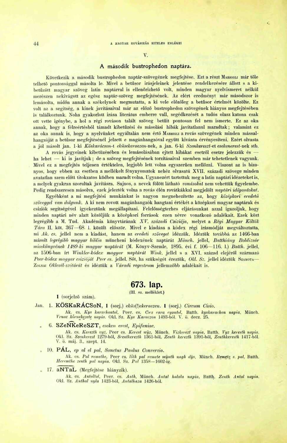 44 A MAOYAK ROVÁSÍRÁS HITELES EMLÉKEI V. A második bustrophedon naptára. Következik a második bustrophedon naptár-szövegének megfejtése. Ezt a részt MARSIOLI már tőle telhető pontossággal másolta le.