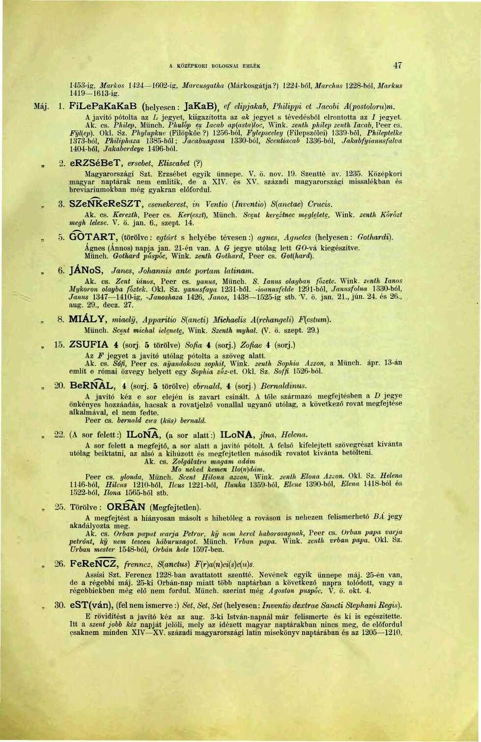 A KÖZÉPKORI BOLOGNAI EMLÉK 47 453-ig, Markos 424 602-ig, Marcusgatha (Márkosgátja?) 224-ból, Marchus 228-ból, Márkus 49 63-ig. Máj.
