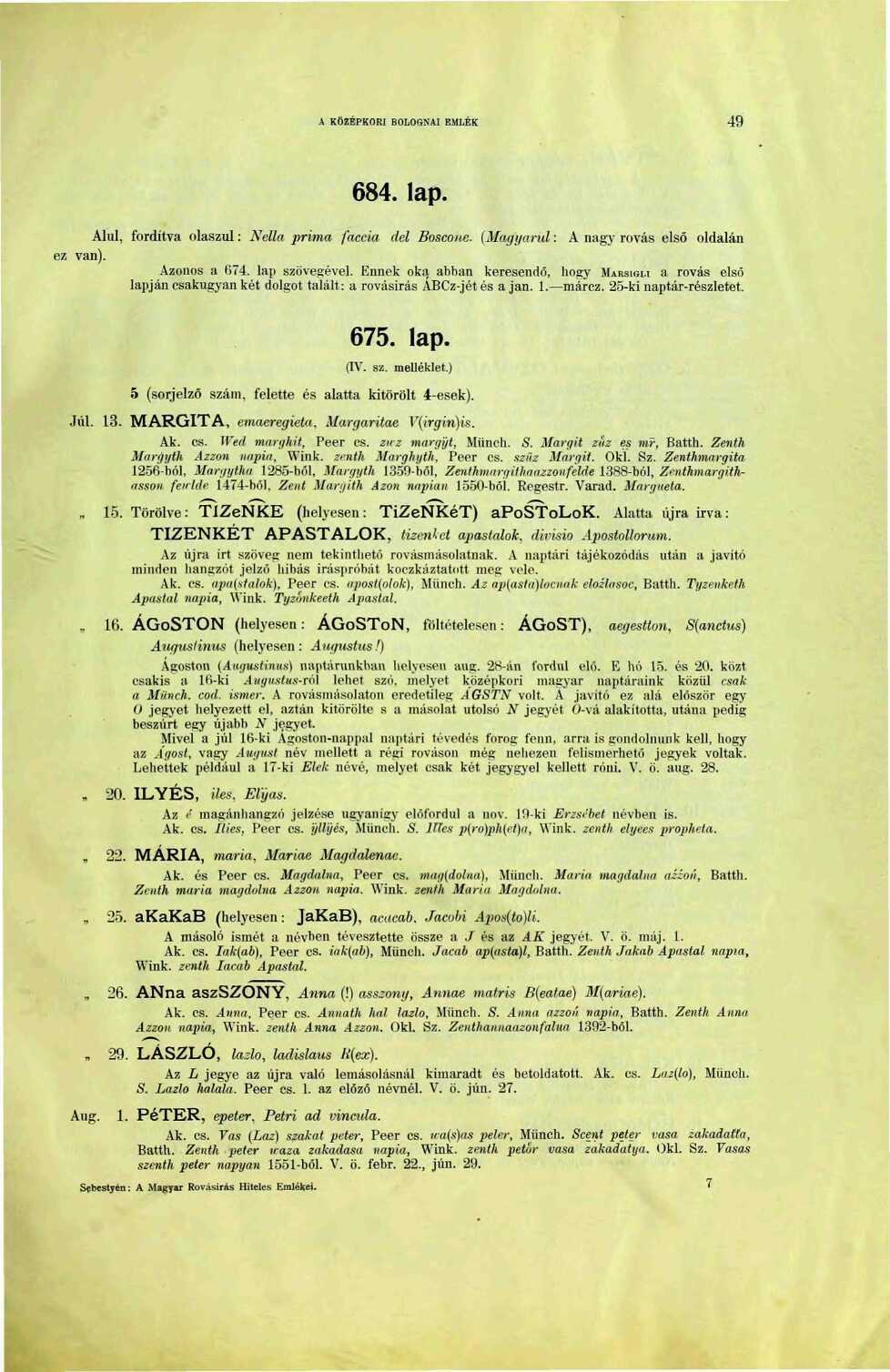 A KÖZÉPKORI BOLOG.NAI EMLÉK 49 684. lap. Alul, fordítva olaszul : Nella príma faccia dél Boscone. (Magyarul : A nagy rovás első oldalán ez van). Azonos a 674. lap szövegével.
