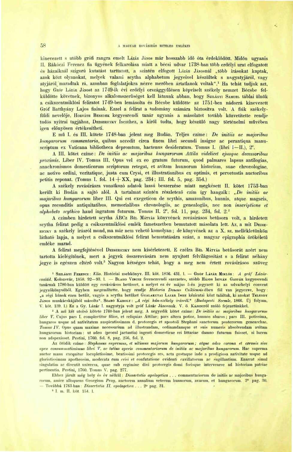 58 A MAGYAR ROVÁSÍRÁS HITELES EMLÉKEI kinevezett s utóbb grófi rangra emelt LÁZÁR JÁNOS már hosszabb idő óta érdeklődött. Midőn ugyanis II.