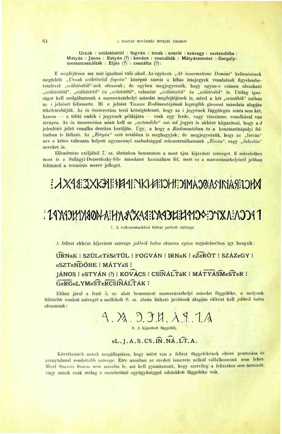 64 A MAGYAR ROVÁSÍRÁS HITELES EMLÉKEI Urnák : születésétől : fogván : írnak : ezeröt : százegy : esztendőbe : Mátyás : János : Estyán (?