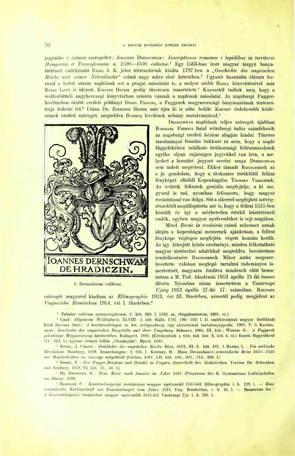 Tű A MAGVAR ROVÁSÍRÁS HITBLK8 EMIiKKEI jegyzéke e czímen szerepeltet: JOHANNRS DERNSCHWAM : Tnscriptiones romanae e lapidibus in territorio Hungáriáé ét Transylvaniae a. ~>20 530 coliectae.