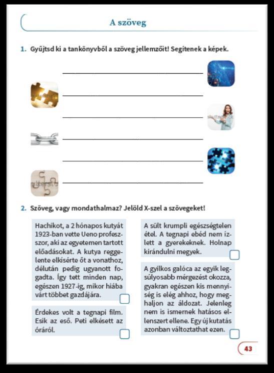 A tankönyv továbbra is ismeretközlő funkciót tölt be, míg a munkafüzet feladatai az alkalmazást, gyakorlást szolgálják.