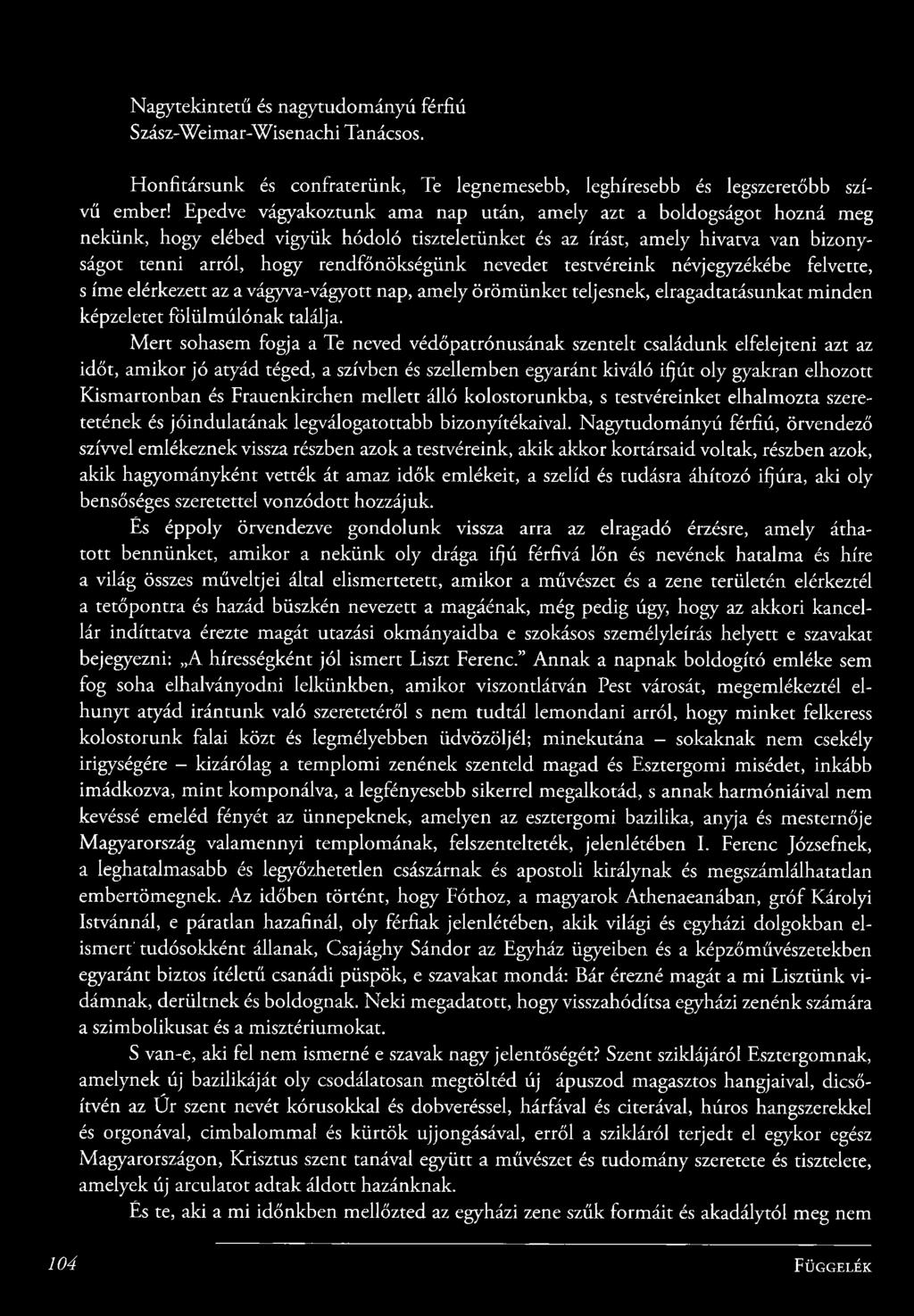 nevedet testvéreink névjegyzékébe felvette, s íme elérkezett az a vágyva-vágyott nap, am ely ö rö m ü n ket teljesnek, elragadtatásunkat m inden képzeletet fö lü lm ú ló n a k találja.