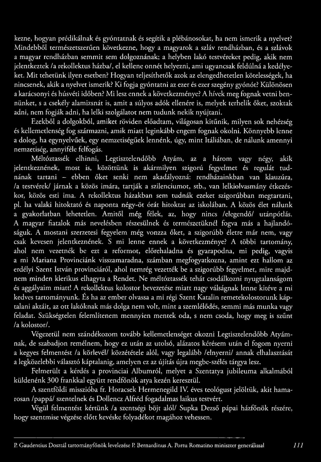 /a rekollektus házba/, el kellene onnét helyezni, am i ugyancsak feldúlná a kedélyeket. M it tehetünk ilyen esetben?
