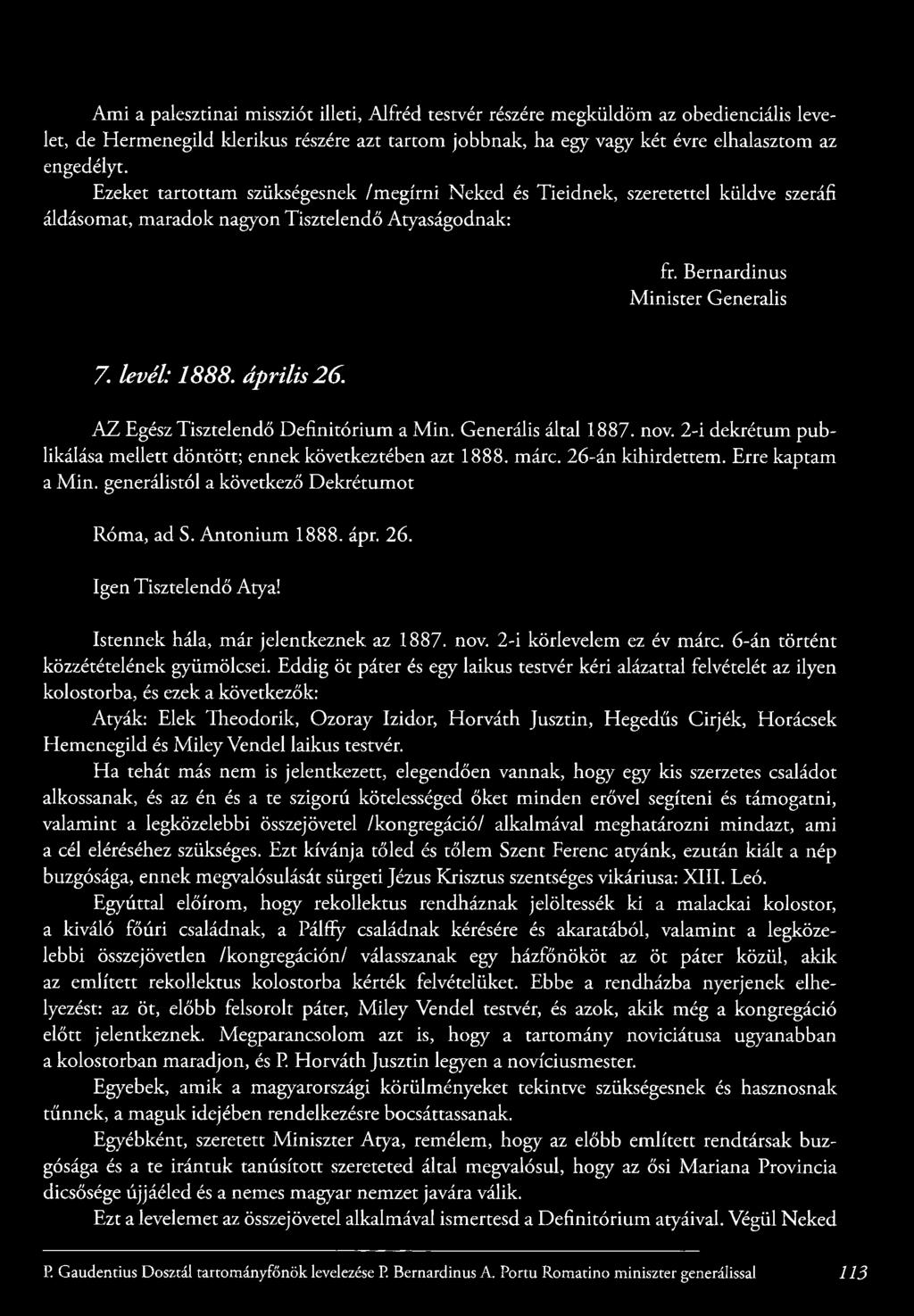 levél: 1888. á p rilis 26. K L Egész Tisztelendő D e fin itó riu m a M in. Generális által 1887. nov. 2 -i dekrétum p u b likálása m e lle tt d ö n tö tt; ennek következtében azt 1888. márc.