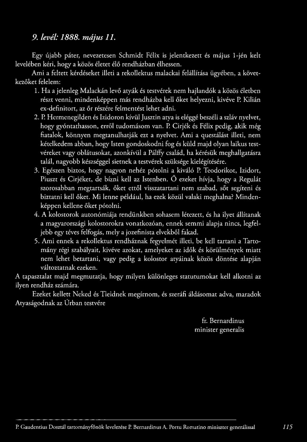 H a a jelenleg M alackán levő atyák és testvérek nem hajlandók a közös életben részt venni, m indenképpen más rendházba kell őket helyezni, kivéve P.