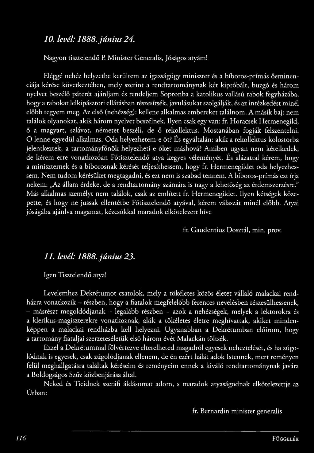páterét ajánljam és rendeljem Sopronba a katolikus vallású rabok fegyházába, hogy a rabokat lelkipásztori ellátásban részesítsék, javulásukat szolgálják, és az intézkedést m inél előbb tegyem meg.