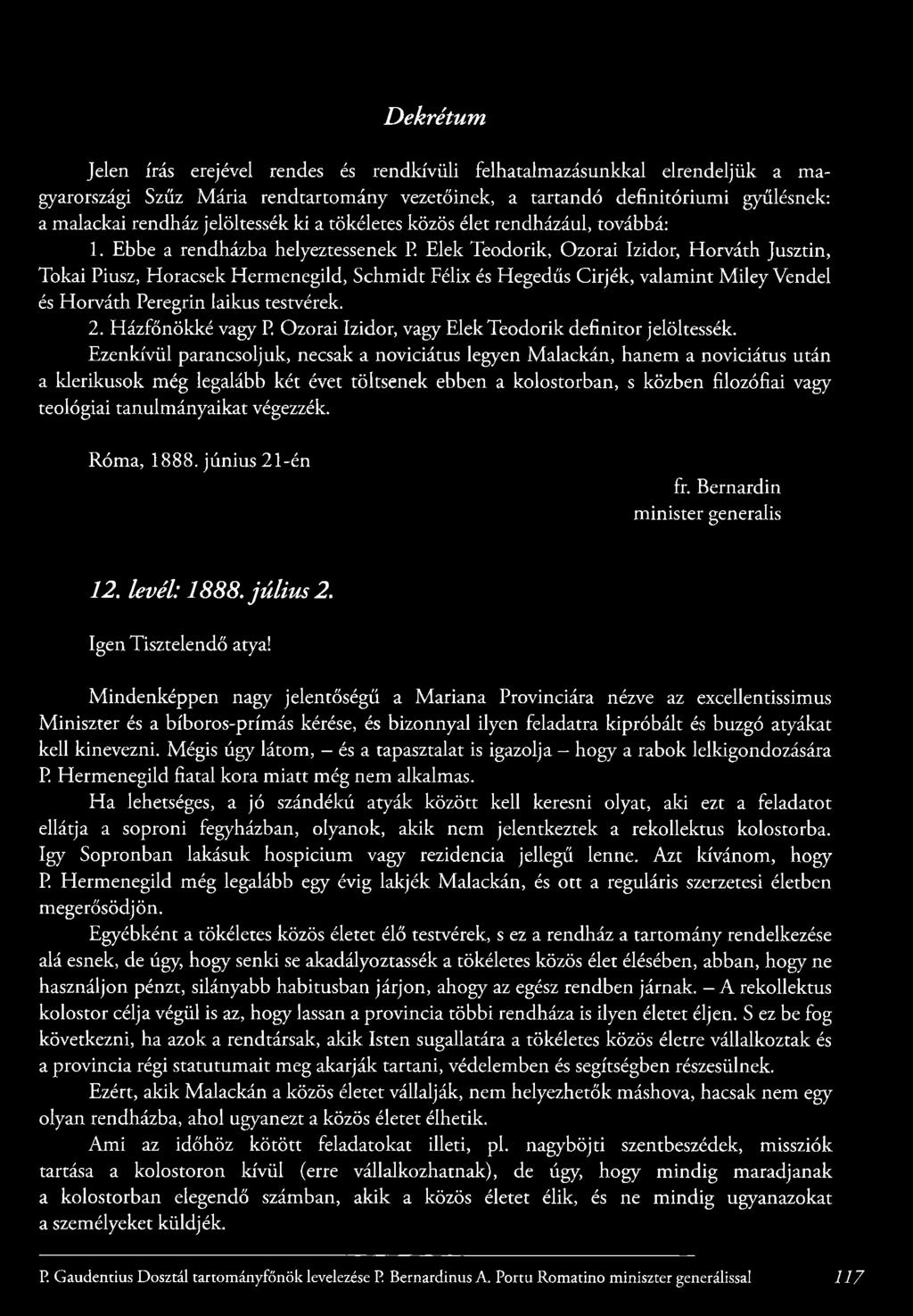 Elek T eodorik, O zorai Izidor, H o rv á th Jusztin, Tokai Piusz, Horacsek H erm enegild, S chm idt Félix és Hegedűs C irjé k, valam in t M ile y Vendel és H o rvá th Peregrin laikus testvérek. 2.