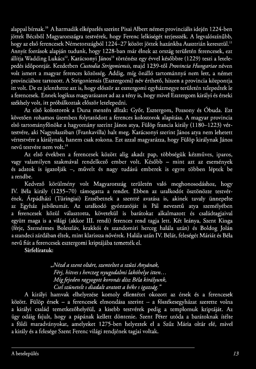 " Annyit források alapján tudunk, hogy 1228-ban már élnek az ország területén ferencesek, ezt állítja W adding Lukács'^.