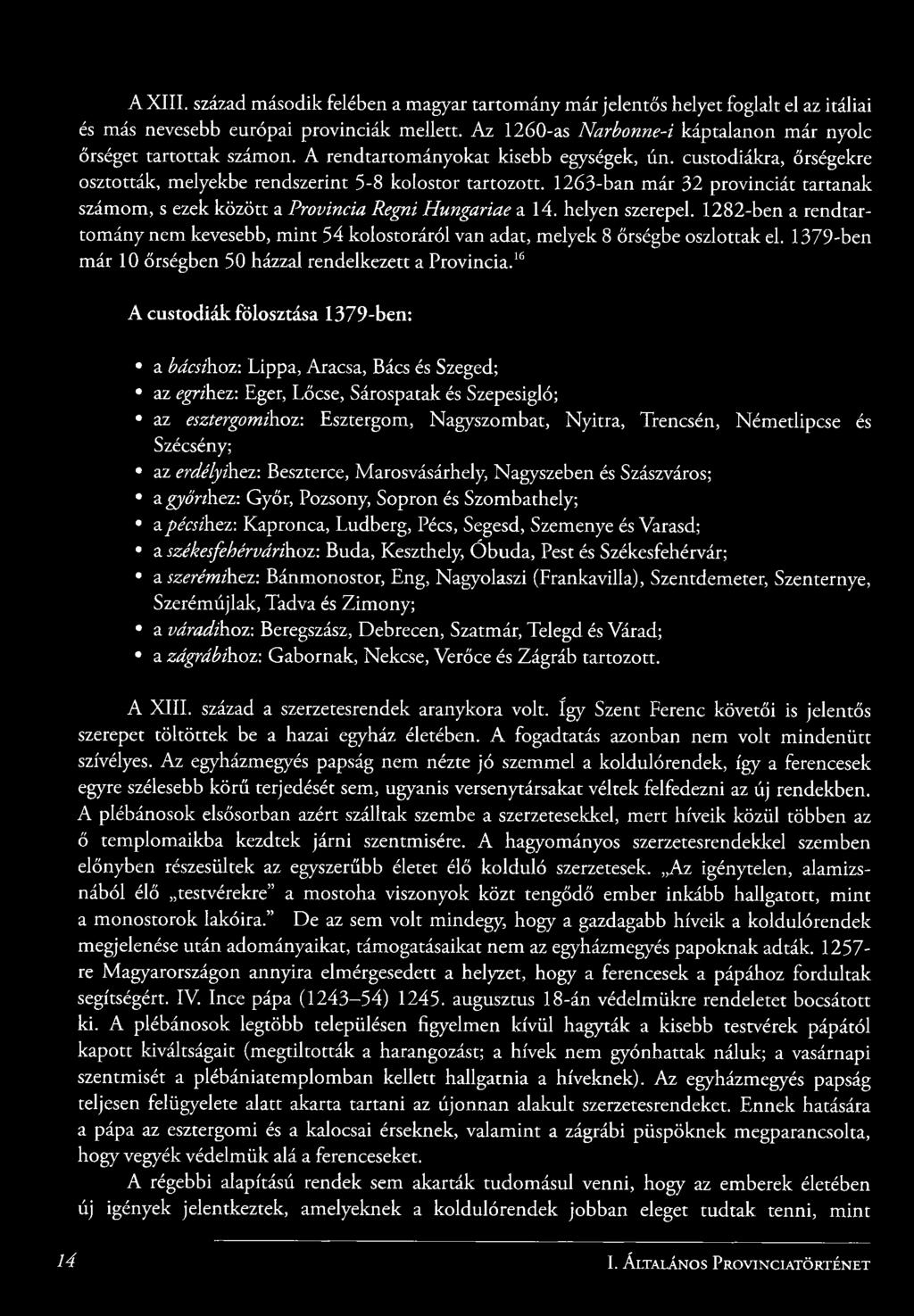 1263-ban már 32 provinciát tartanak számom, s ezek között a Provincia Regni Hungáriáé a 14. helyen szerepel.