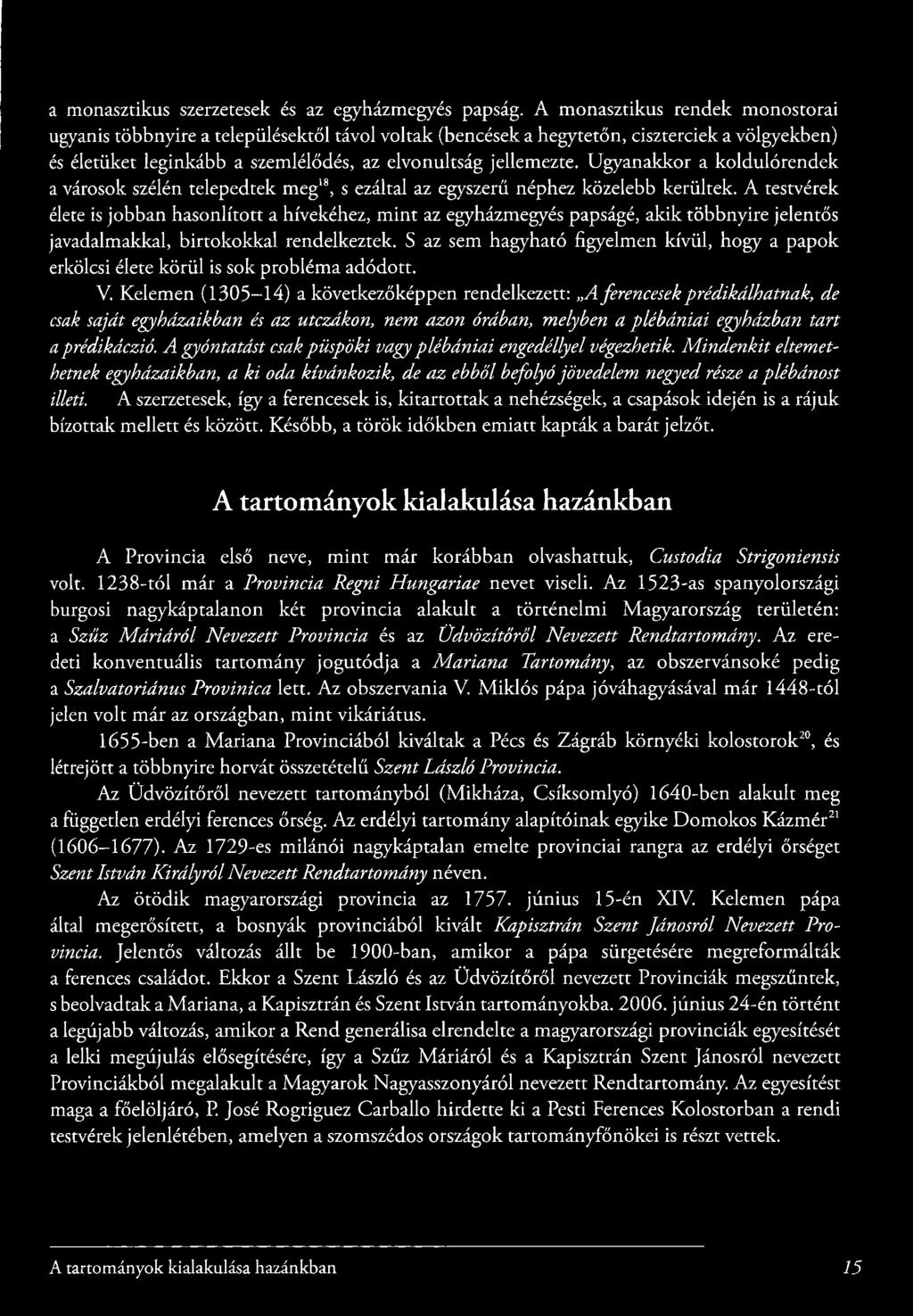 Ugyanakkor a koldulórendek a városok szélén telepedtek meg'*, s ezáltal az egyszerű néphez közelebb kerültek.