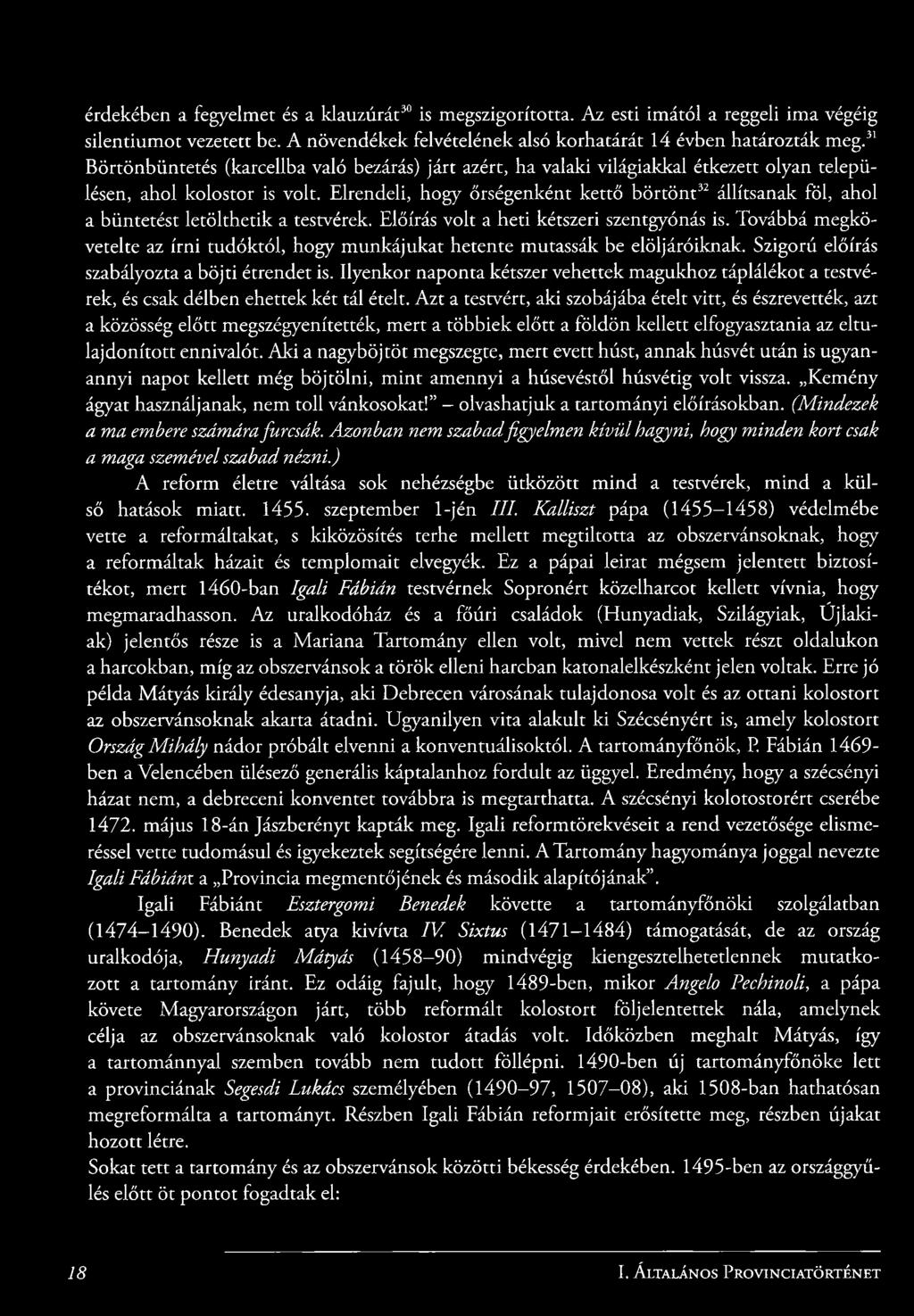 Elrendeli, hogy őrségenként kettő börtönt^^ állítsanak föl, ahol a büntetést letölthetik a testvérek. Előírás volt a heti kétszeri szentgyónás is.