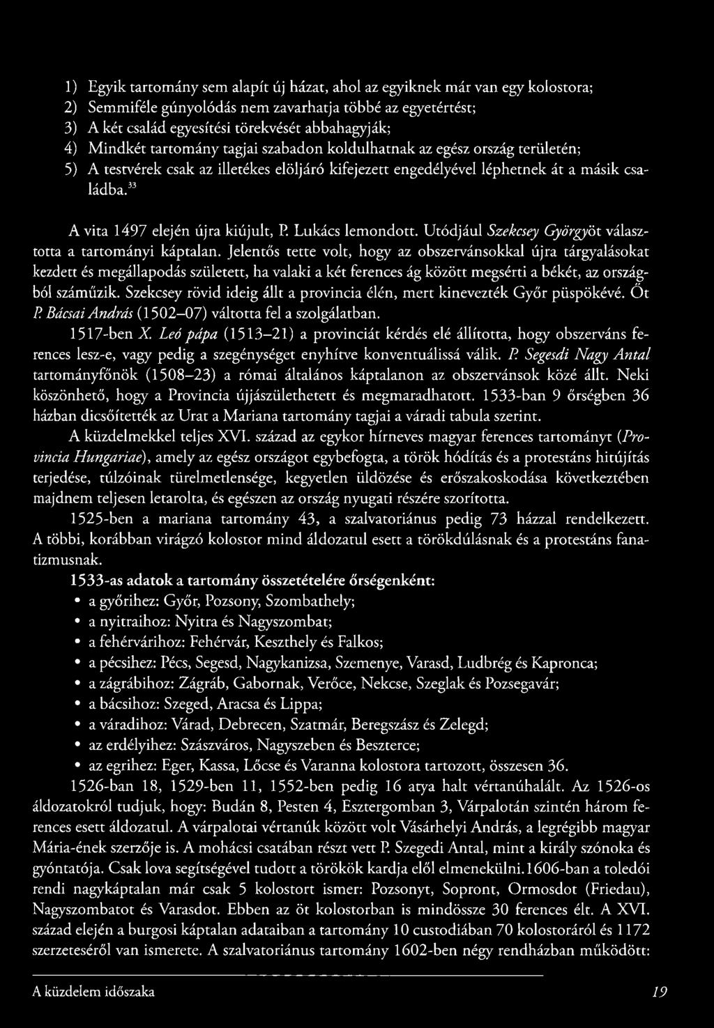 ^ A vita 1497 elején újra kiú ju lt, P. Lukács lemondott. U tódjául Szekcsey Györgyöt választotta a tartományi káptalan.