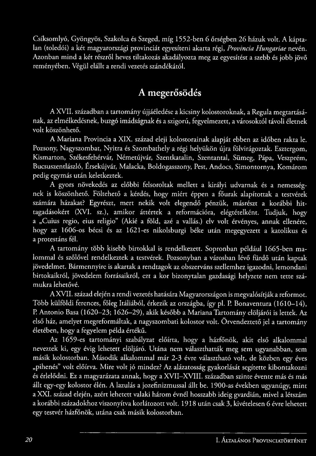 században a tartomány újjáéledése a kicsiny kolostoroknak, a Regula megtartásának, az elmélkedésnek, buzgó imádságnak és a szigorú, fegyelmezett, a városoktól távoli életnek volt köszönhető.