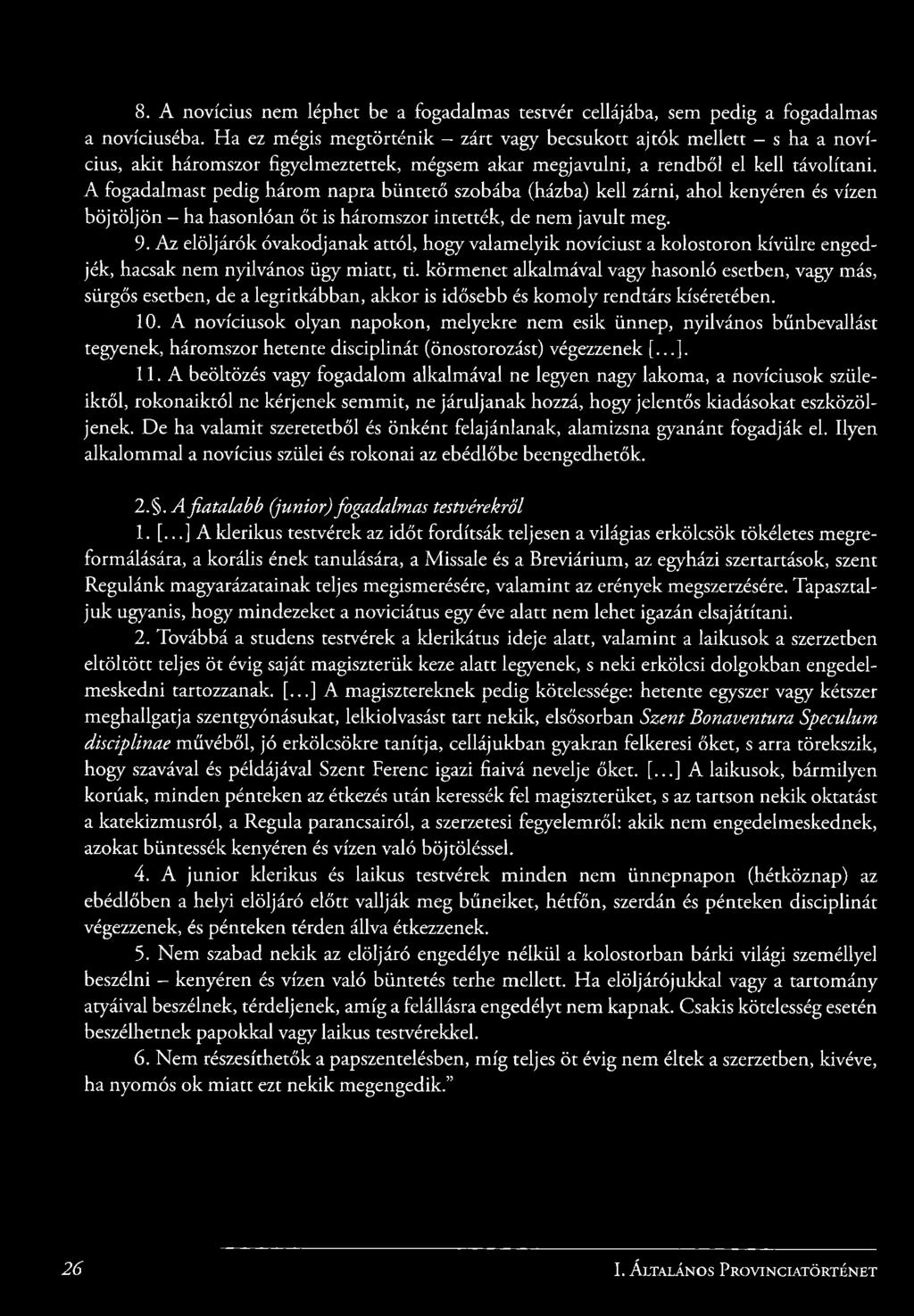 A fogadalmast pedig három napra büntető szobába (házba) kell zárni, ahol kenyéren és vízen böjtöljön - ha hasonlóan őt is háromszor intették, de nem javult meg. 9.
