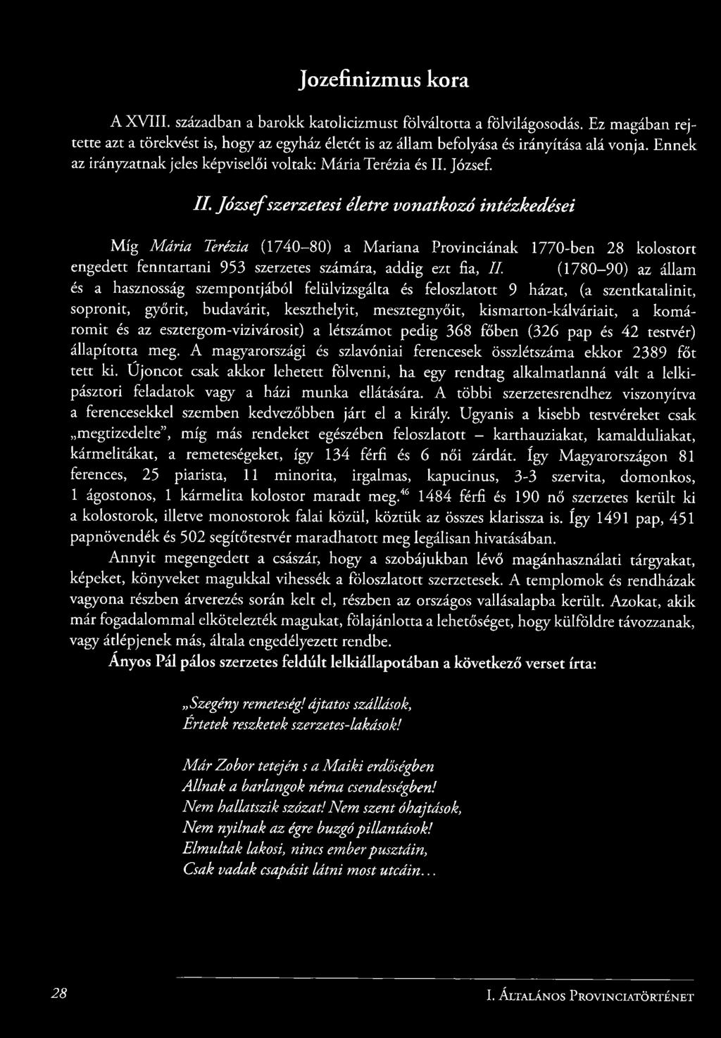 József szerzetesi életre vonatkozó intézkedései M íg M ária Terézia (1740-80) a Mariana Provinciának 1770-ben 28 kolostort engedett fenntartani 953 szerzetes számára, addig ezt fia, II.