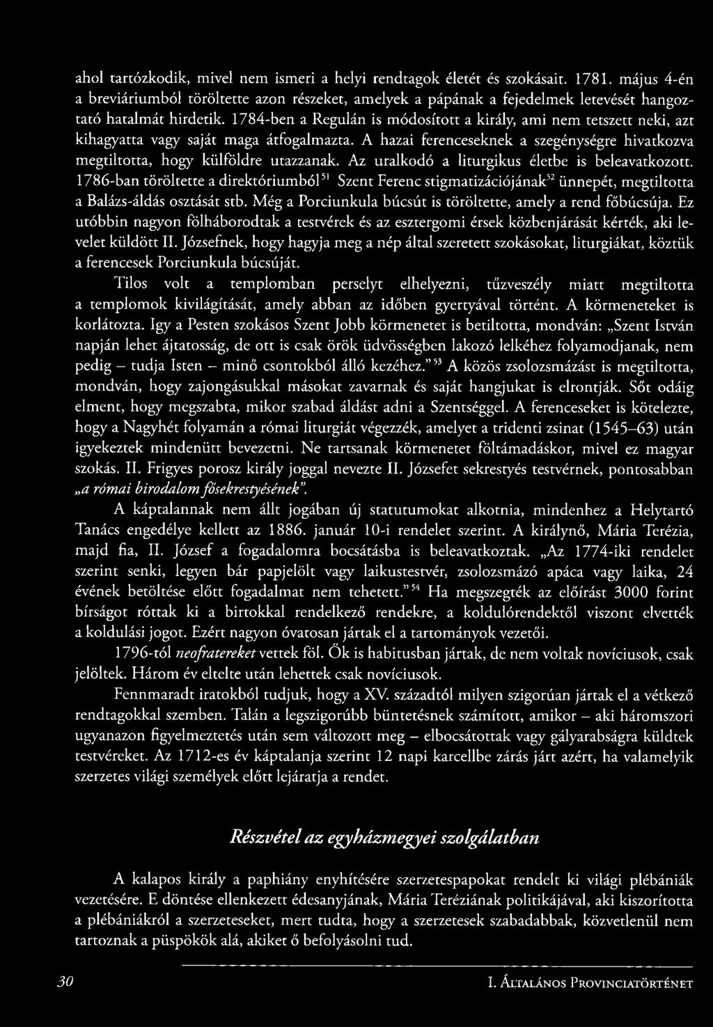 1784-ben a Regulán is módosított a király, ami nem tetszett neki, azt kihagyatta vagy saját maga átfogalmazta. A hazai ferenceseknek a szegénységre hivatkozva megtiltotta, hogy külföldre utazzanak.