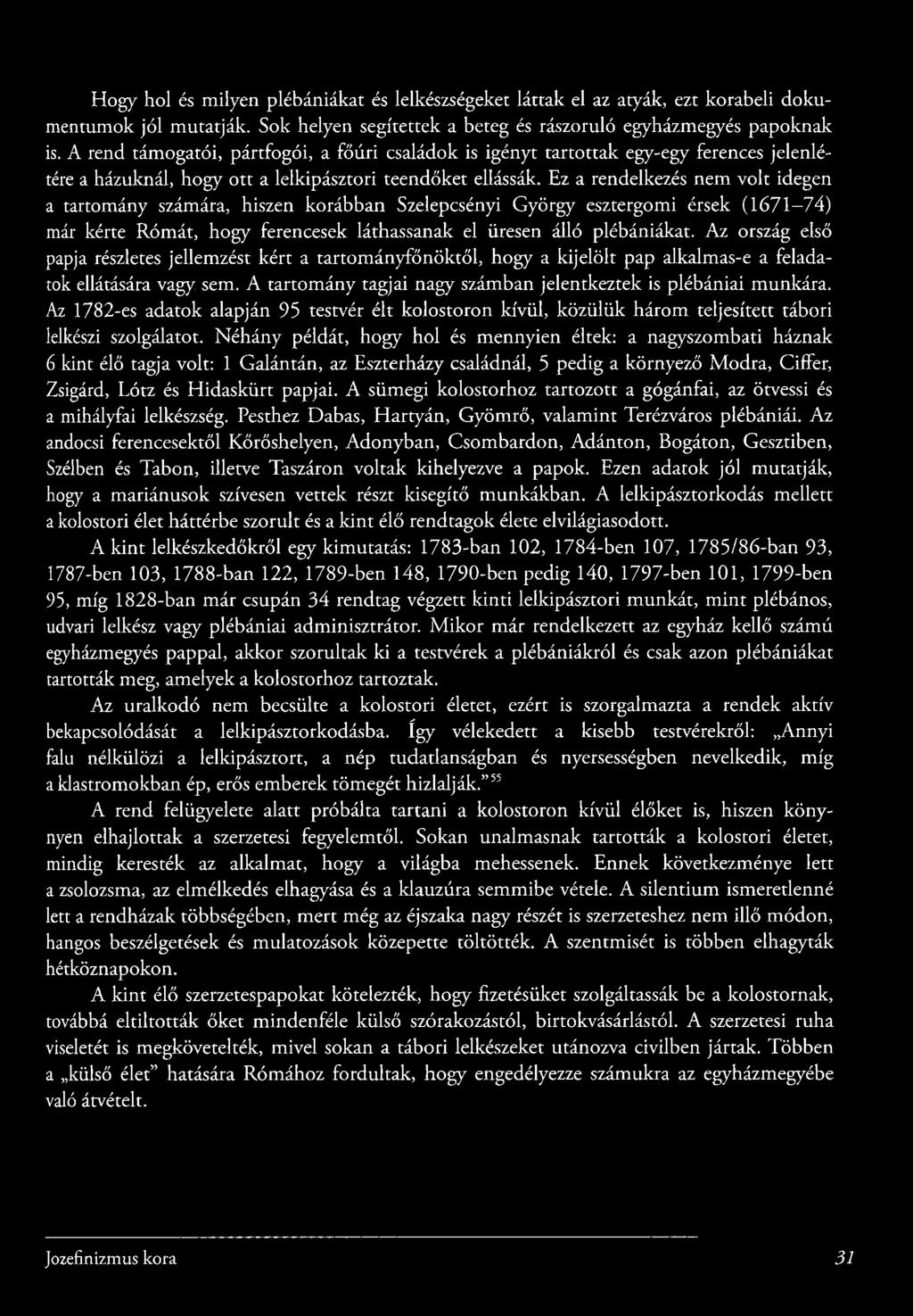 Ez a rendelkezés nem volt idegen a tartomány számára, hiszen korábban Szelepcsényi György esztergomi érsek (1671-74) már kérte Rómát, hogy ferencesek láthassanak el üresen álló plébániákat.
