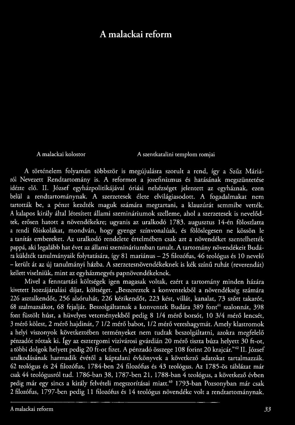 augusztus l4-én föloszlatta a rendi főiskolákat, mondván, hogy gyenge színvonalúak, és fölöslegesen ne kössön le a tanítás embereket.