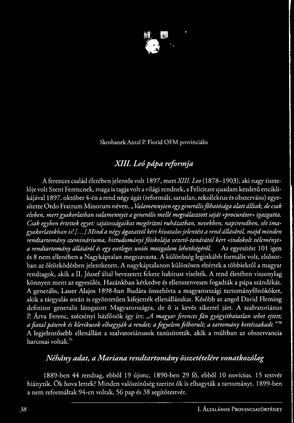 október 4-én a rend négy ágát (reformált, sarutlan, rekollektus és obszerváns) egyesítette O rdo Fratrum M in o ru m néven.