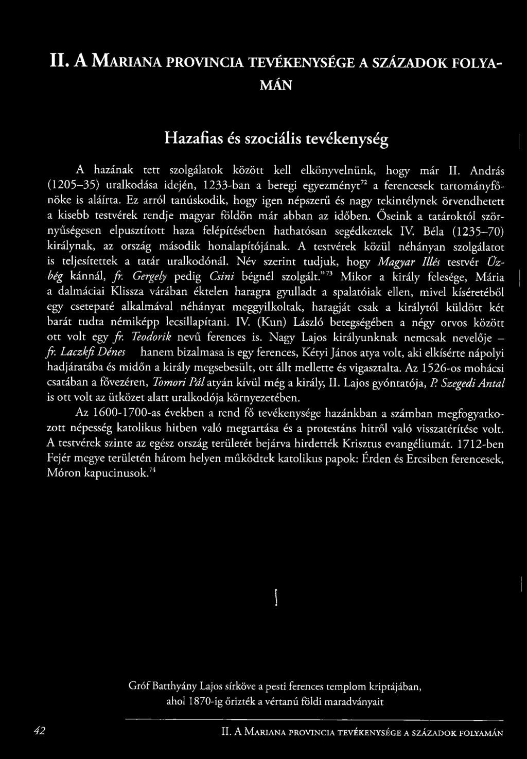 Ez arról tanúskodik, hogy igen népszerű és nagy tekintélynek örvendhetett a kisebb testvérek rendje magyar földön már abban az időben.