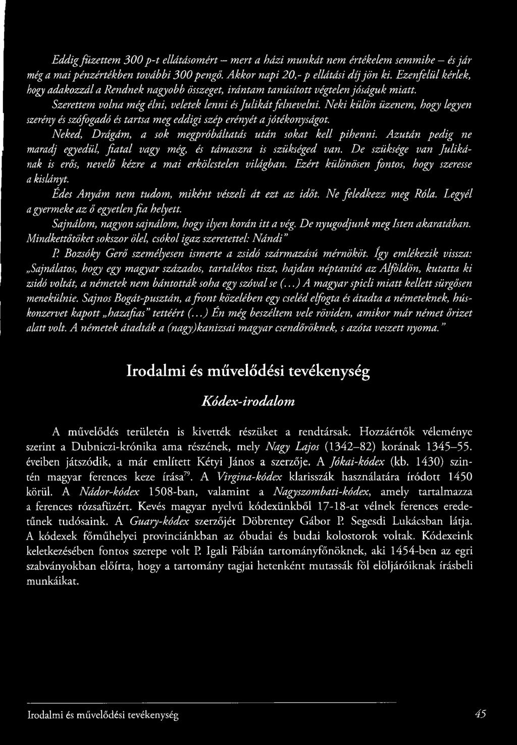 Neki külön üzenem, hogy legyen szerény és szófogadó és tartsa meg eddigi szép erényét a jótékonyságot. Neked, Drágám, a sok megpróbáltatás után sokat kell pihenni.