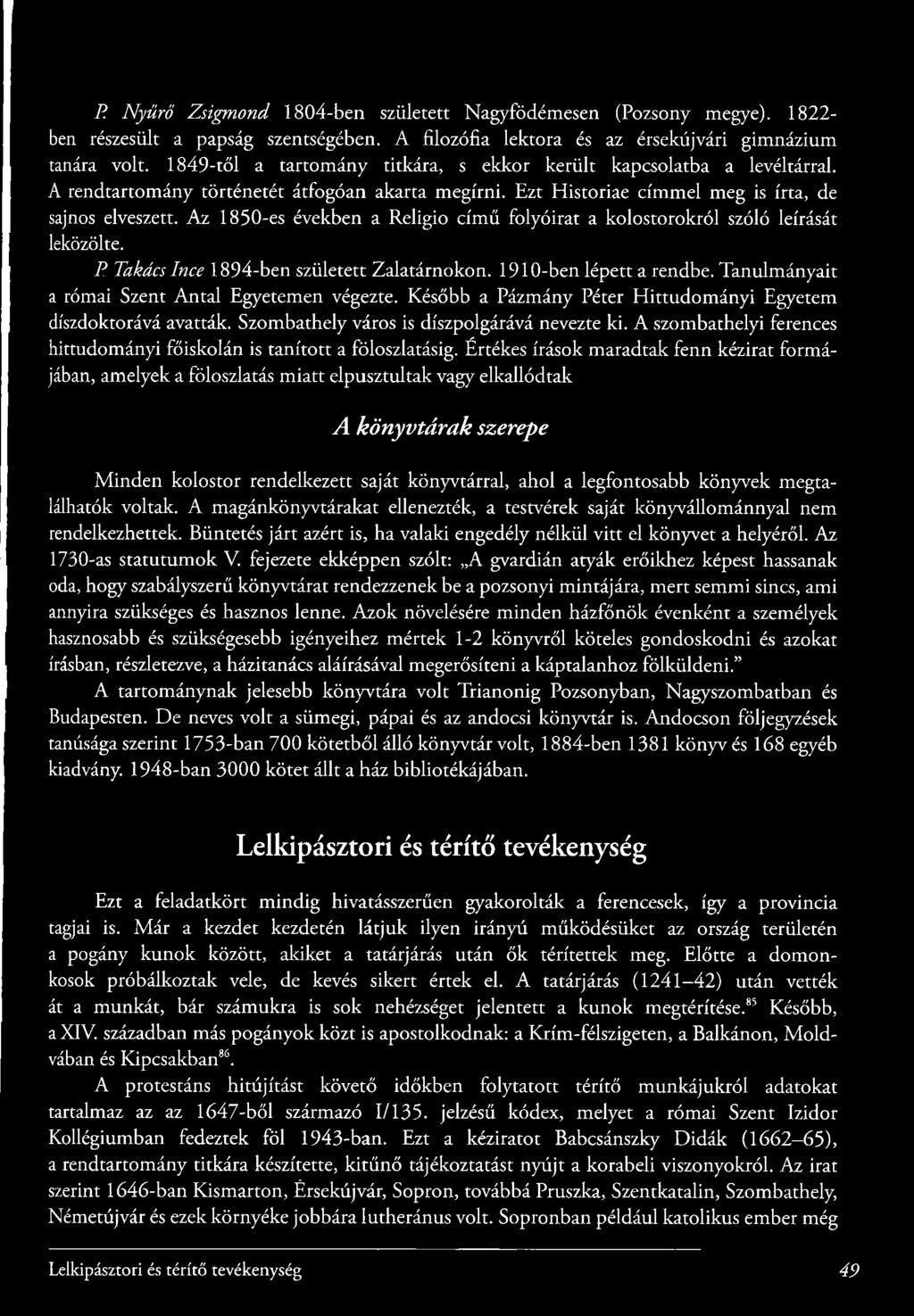 Az 1850-es években a Religio című folyóirat a kolostorokról szóló leírását leközölte. P. Takács Ince 1894-ben született Zalatárnokon. 1910-ben lépett a rendbe.