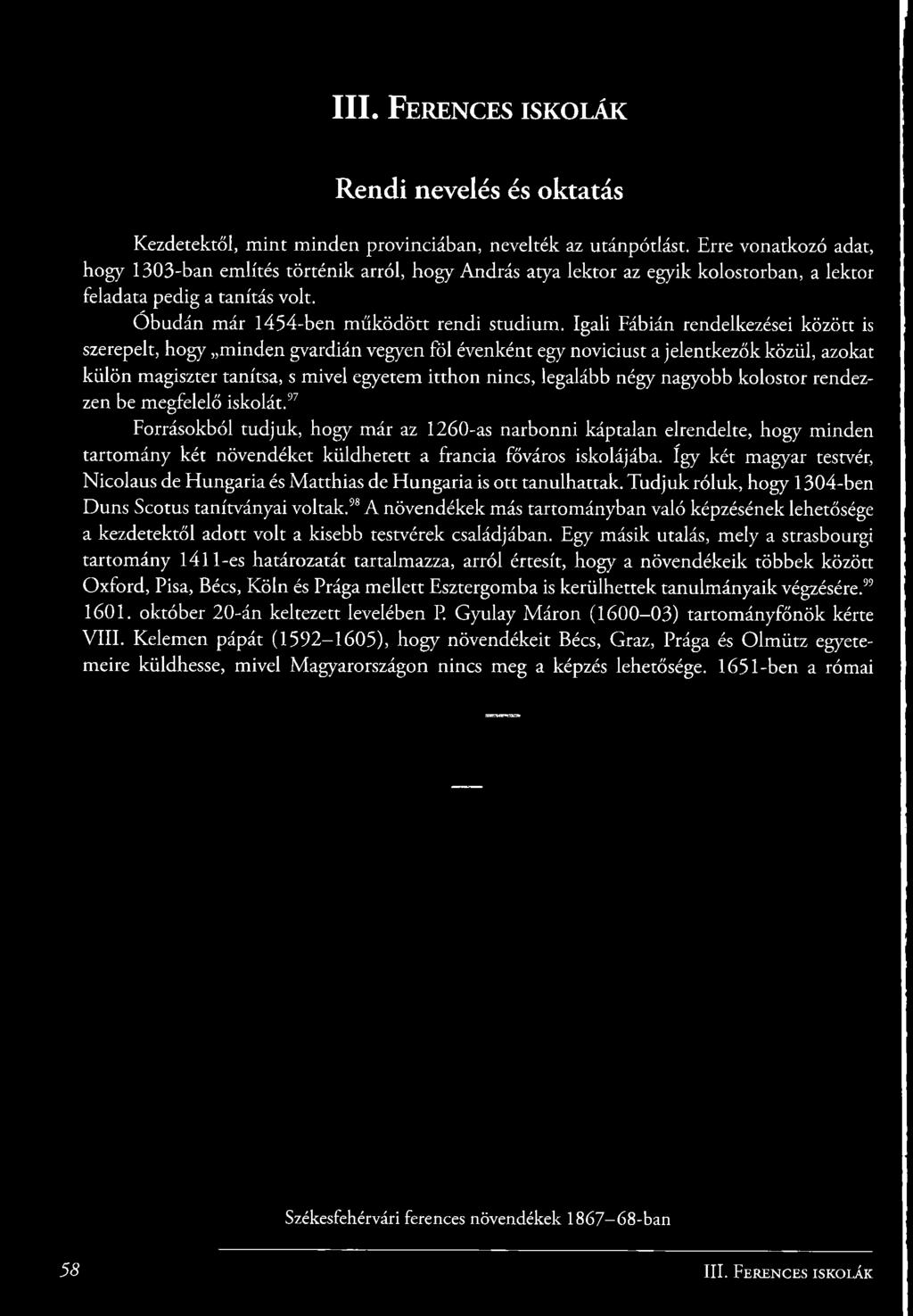 ^ Forrásokból tudjuk, hogy már az 1260-as narbonni káptalan elrendelte, hogy minden tartomány két növendéket küldhetett a francia főváros iskolájába.