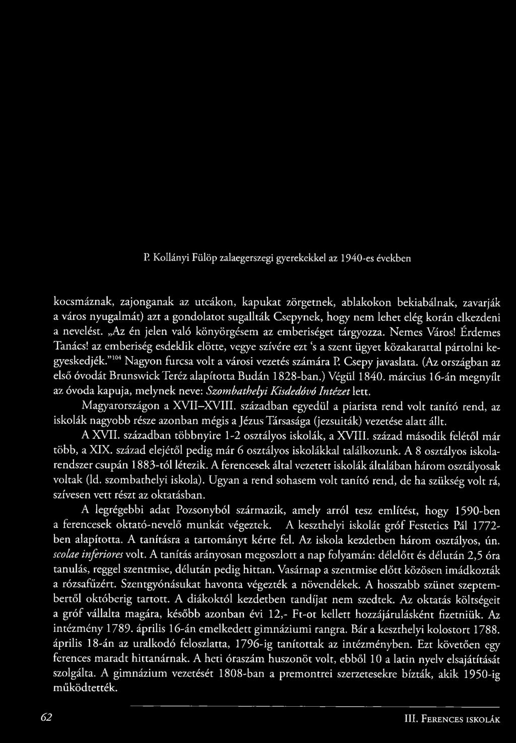 Magyarországon a X V II- X V III. században egyedül a piarista rend volt tanító rend, az iskolák nagyobb része azonban mégis a Jézus Társasága (jezsuiták) vezetése alatt állt. A X V II.